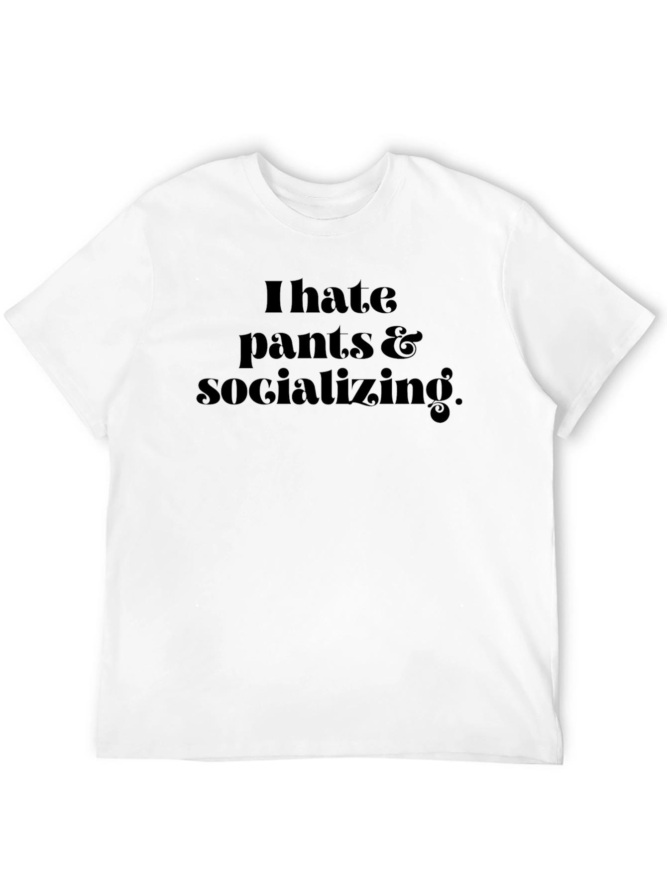 I Hate Pants & Socializing T-Shirt - Black