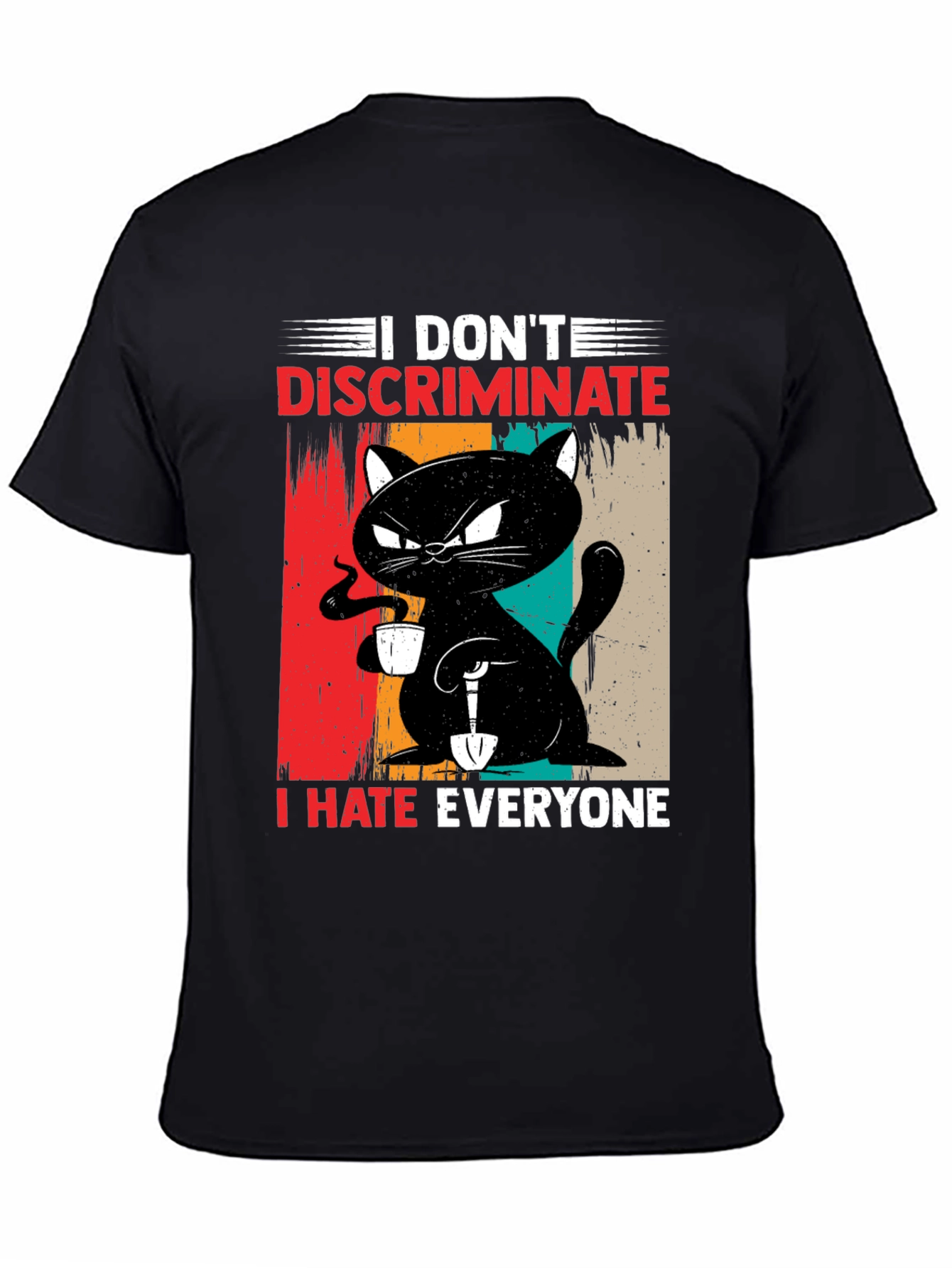 I Dont Discriminate - Funny Cat T-Shirt