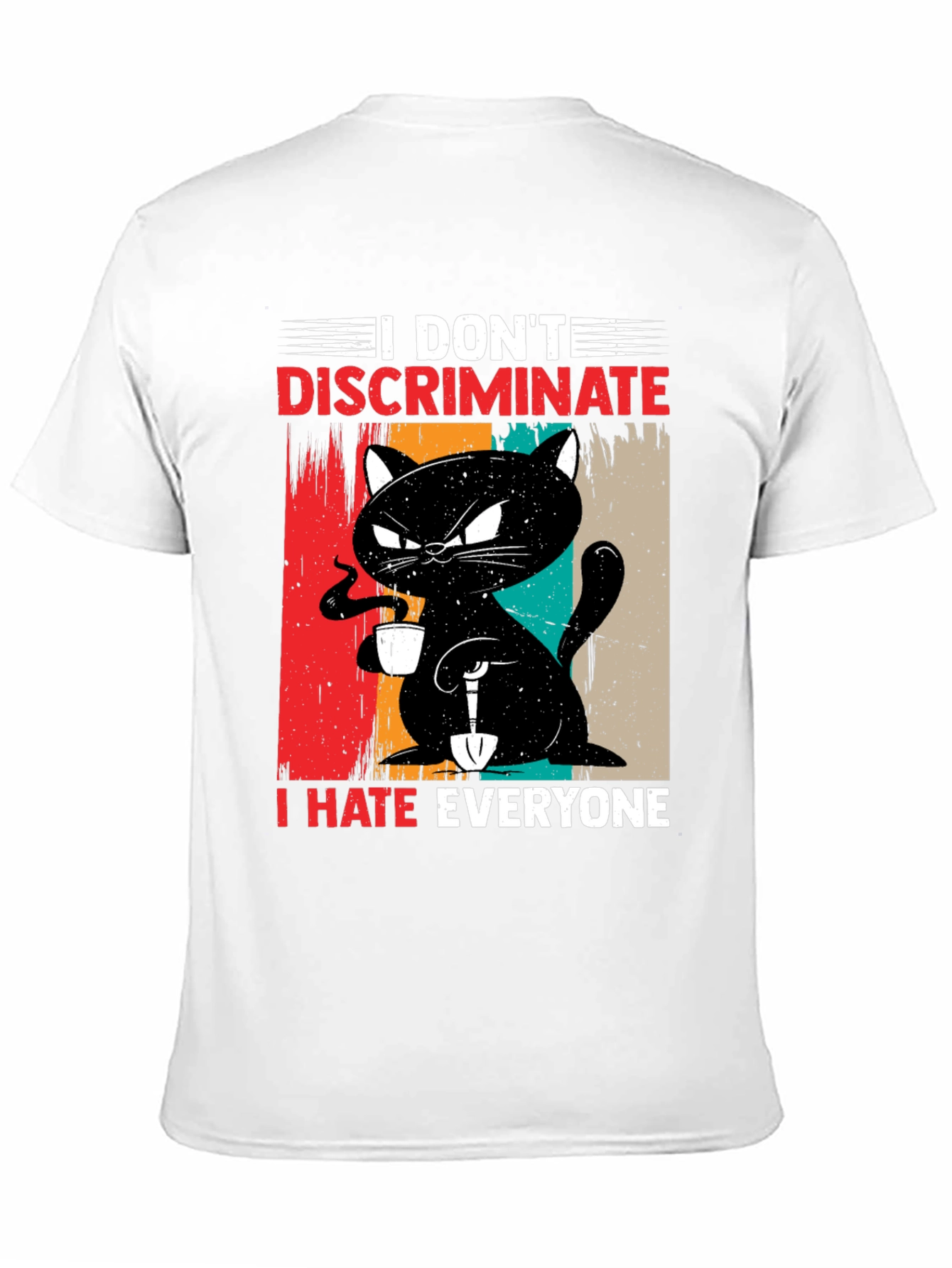 I Dont Discriminate - Funny Cat T-Shirt