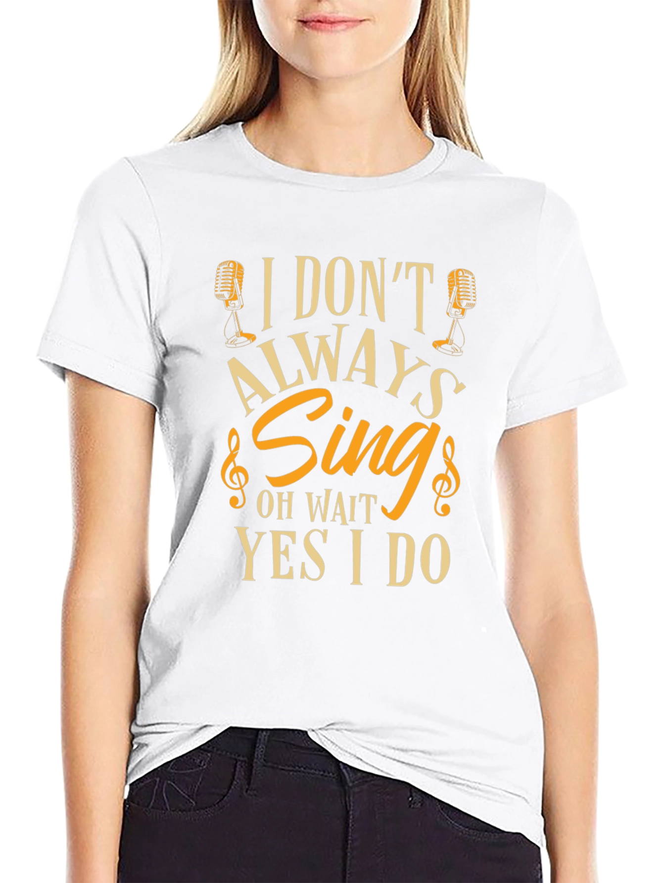 I Dont Always Sing Funny T-Shirt