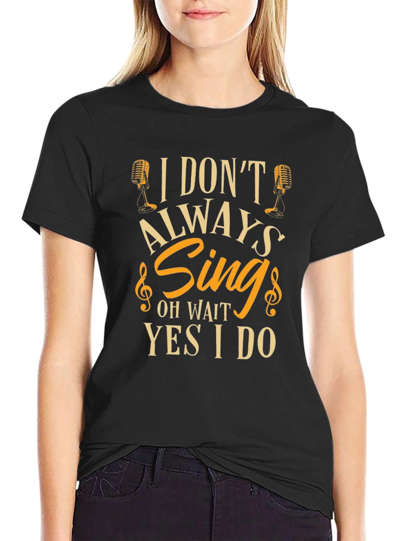 I Dont Always Sing Funny T-Shirt