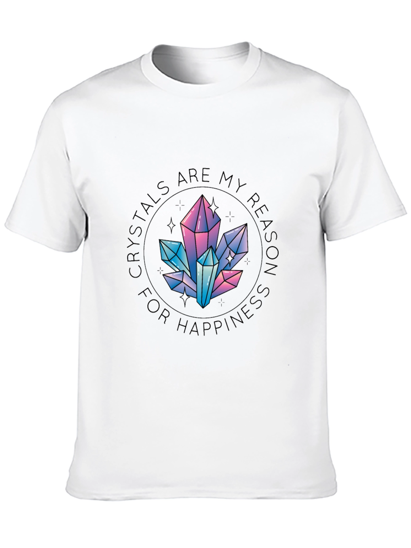Crystals are My Reason for Happiness T-Shirt
