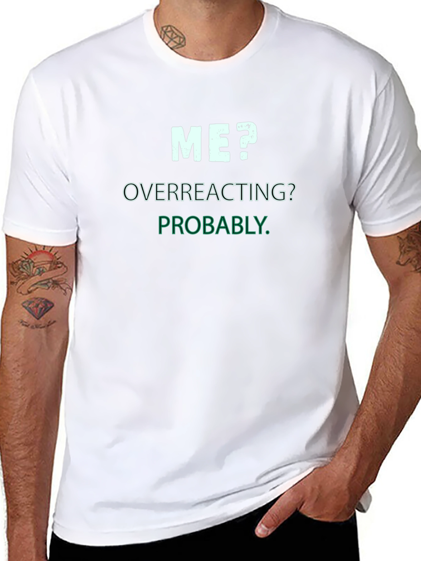 Me? Overreacting? Probably. T-Shirt