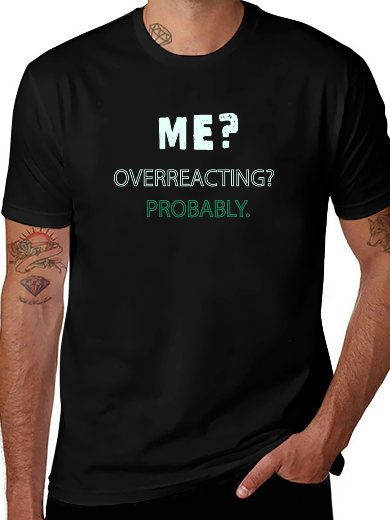Me? Overreacting? Probably. T-Shirt
