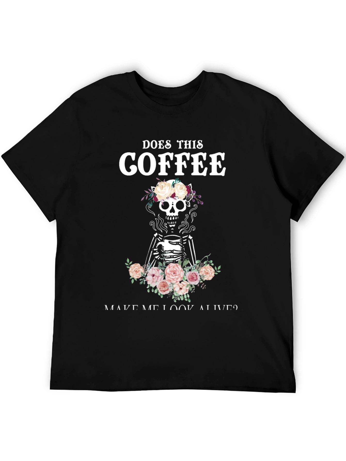 Does This Coffee Make Me Look Alive? T-Shirt