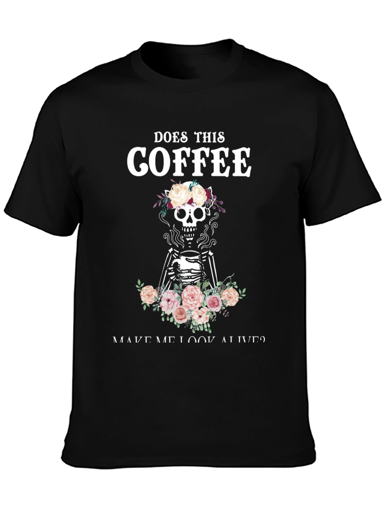 Does This Coffee Make Me Look Alive? T-Shirt