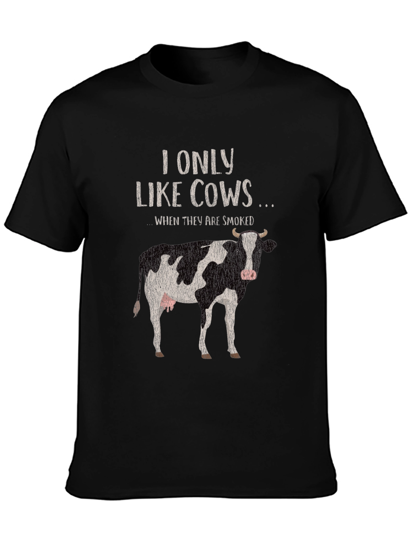 I Only Like Cows Smoked Funny T-Shirt
