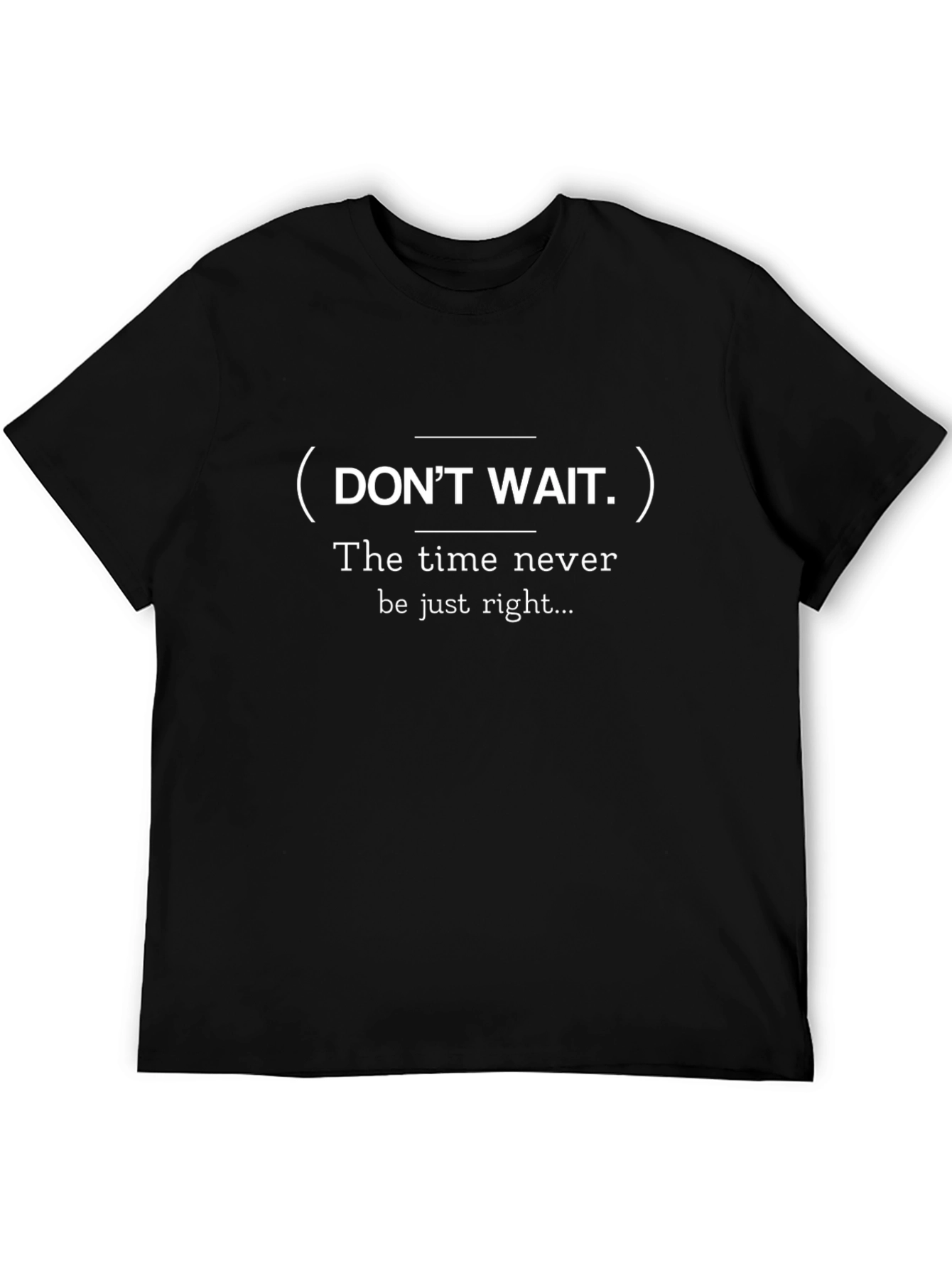 Dont Wait Slogan Black T-Shirt