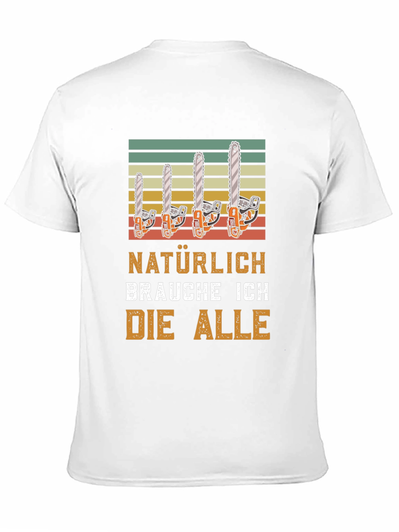 Funny Chainsaw T-Shirt - Natürlich Brauche Ich Die Alle