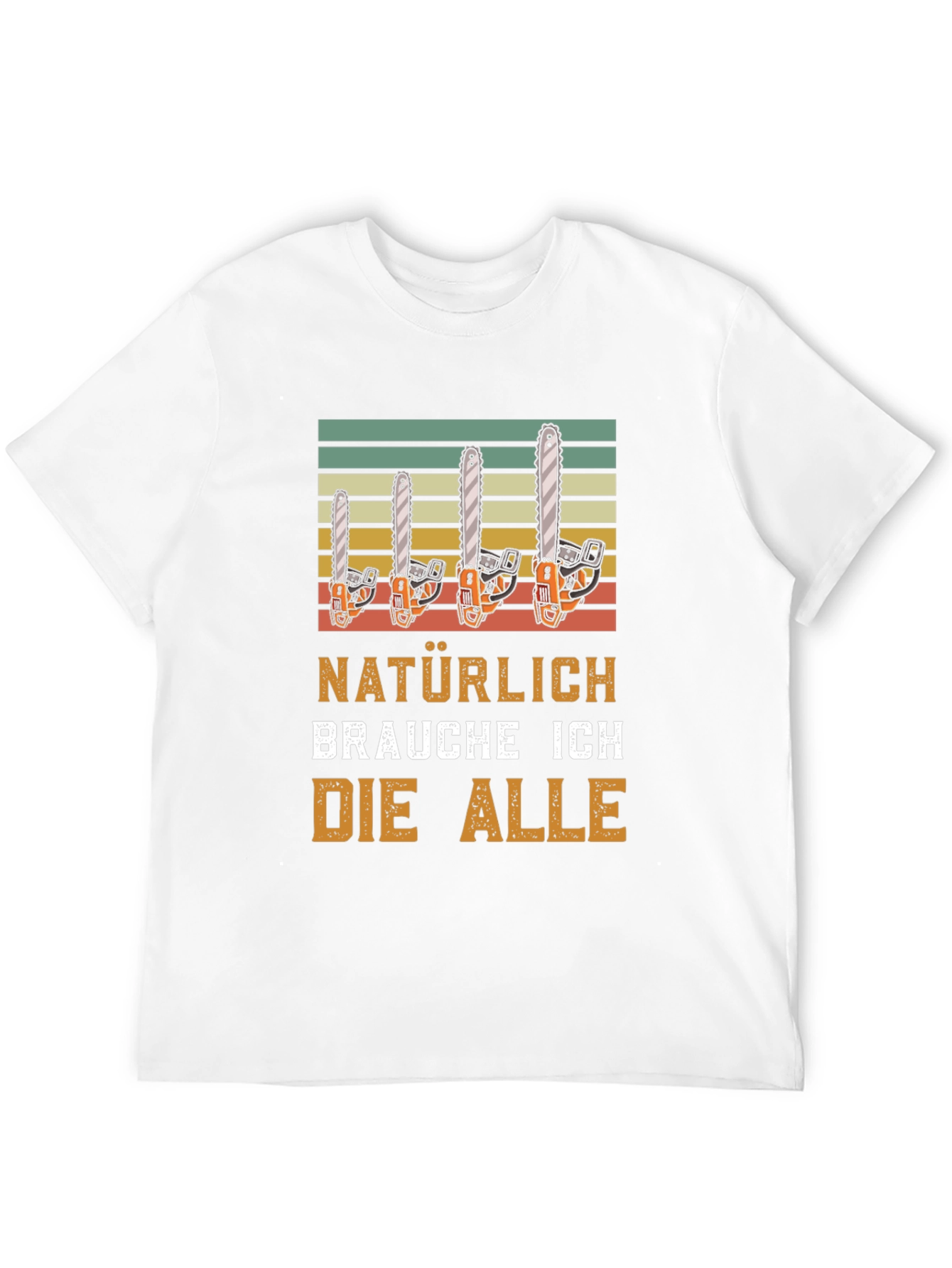 Funny Chainsaw T-Shirt - Natürlich Brauche Ich Die Alle