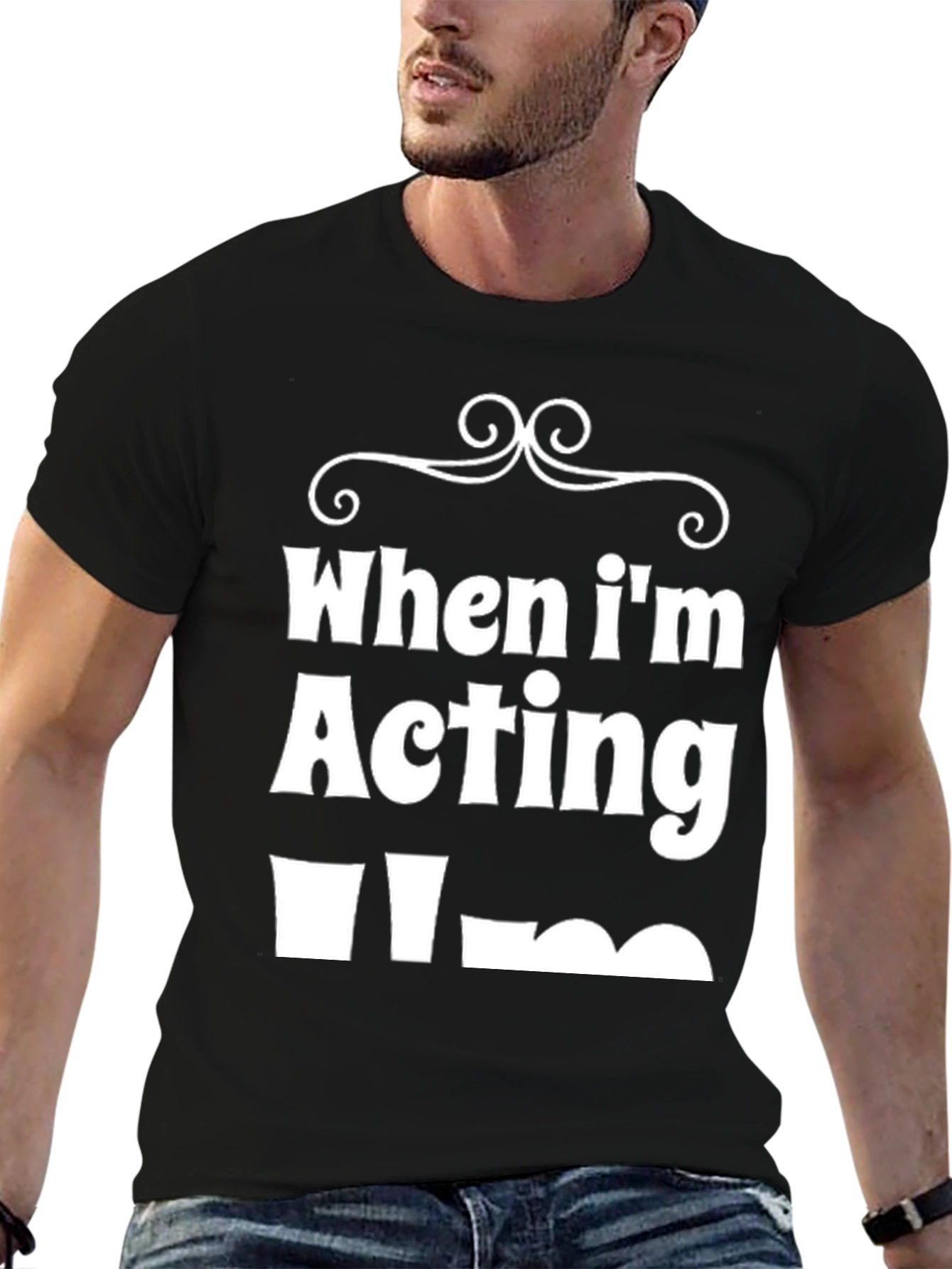 Funny When Im Acting Im T-Shirt