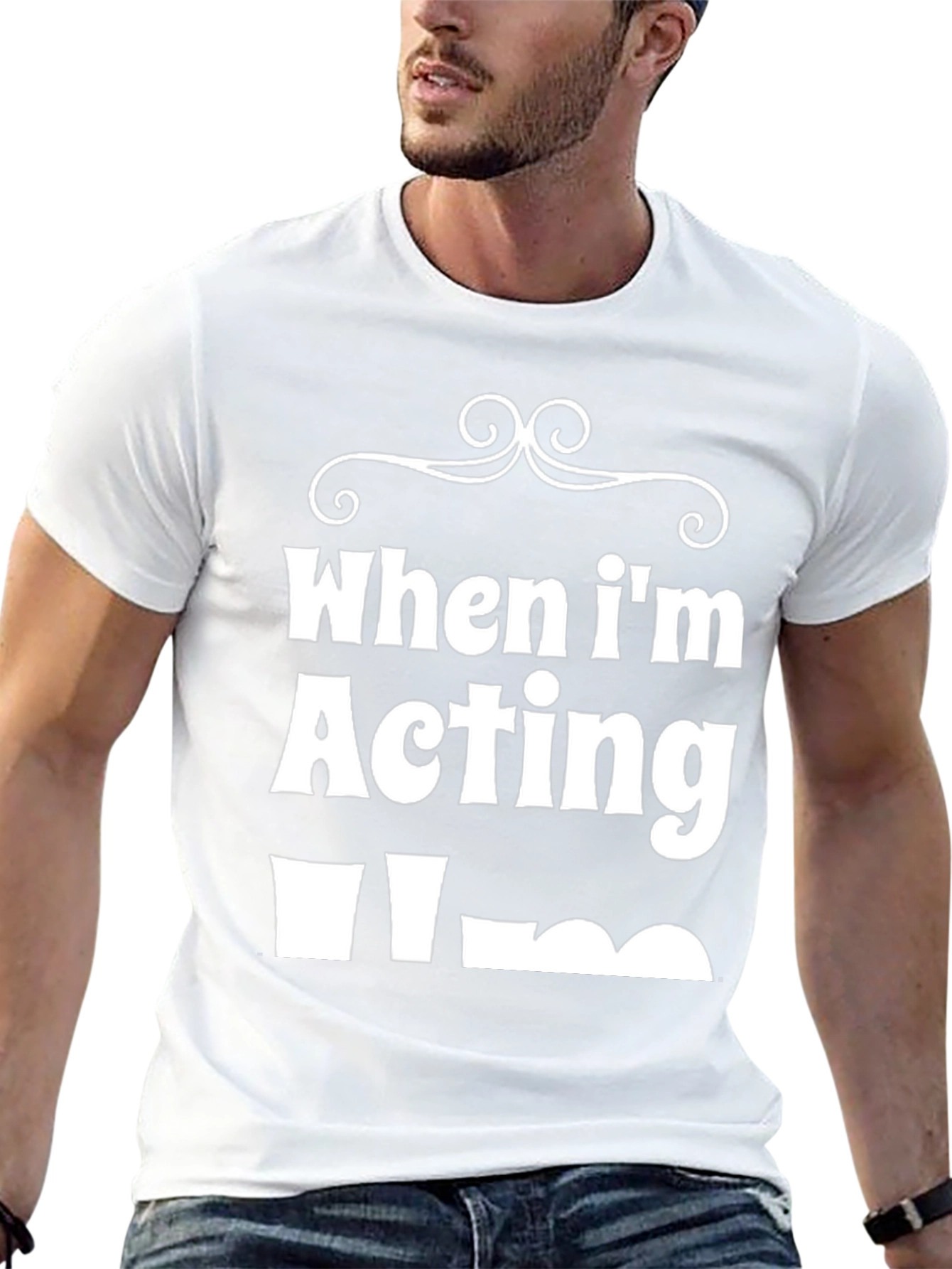 Funny When Im Acting Im T-Shirt