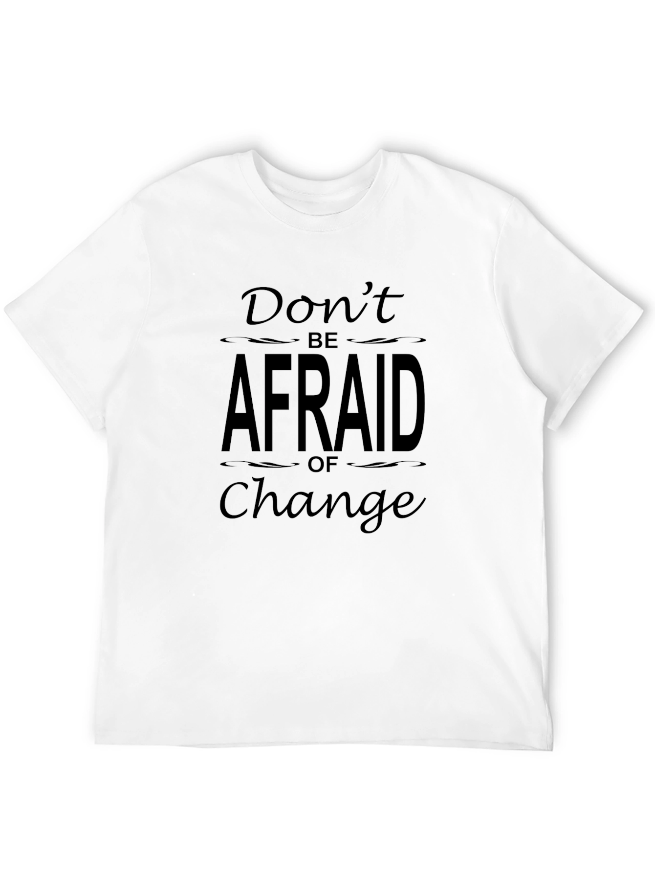 Dont Be Afraid of Change Black T-Shirt