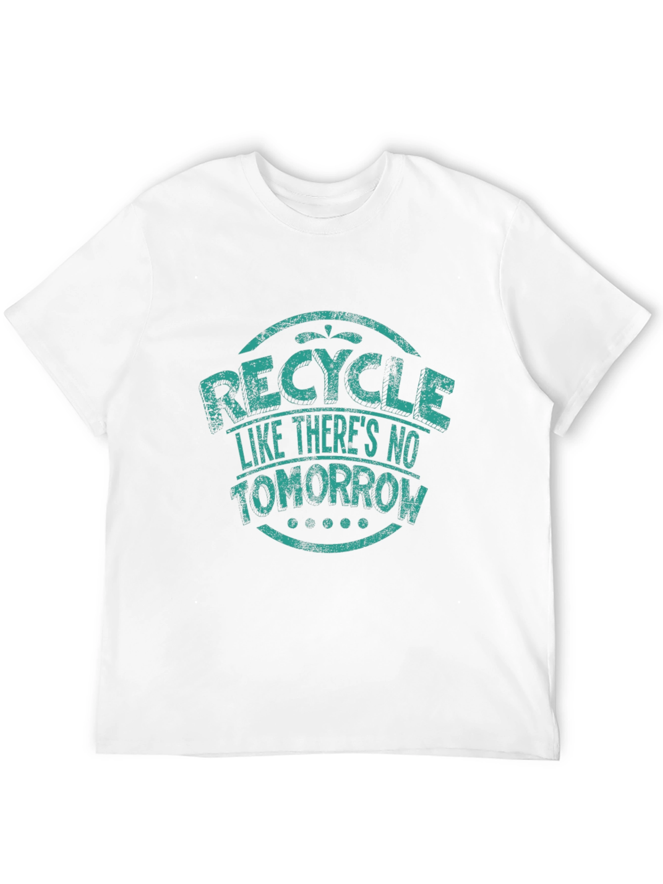 Recycle Like Theres No Tomorrow Graphic T-Shirt