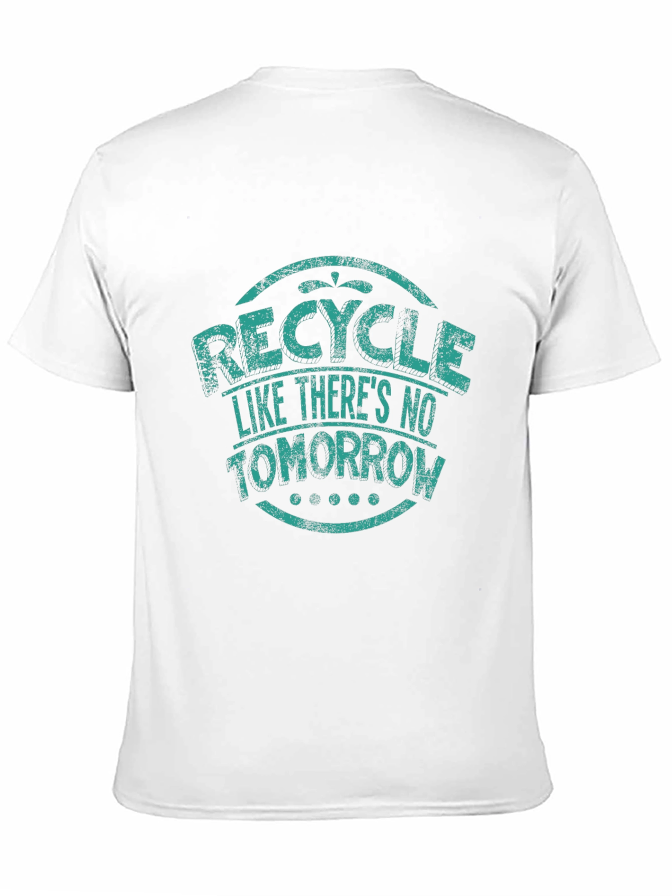 Recycle Like Theres No Tomorrow Graphic T-Shirt