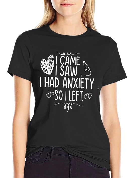 Anxiety Humor T-Shirt - I Came I Saw I Left
