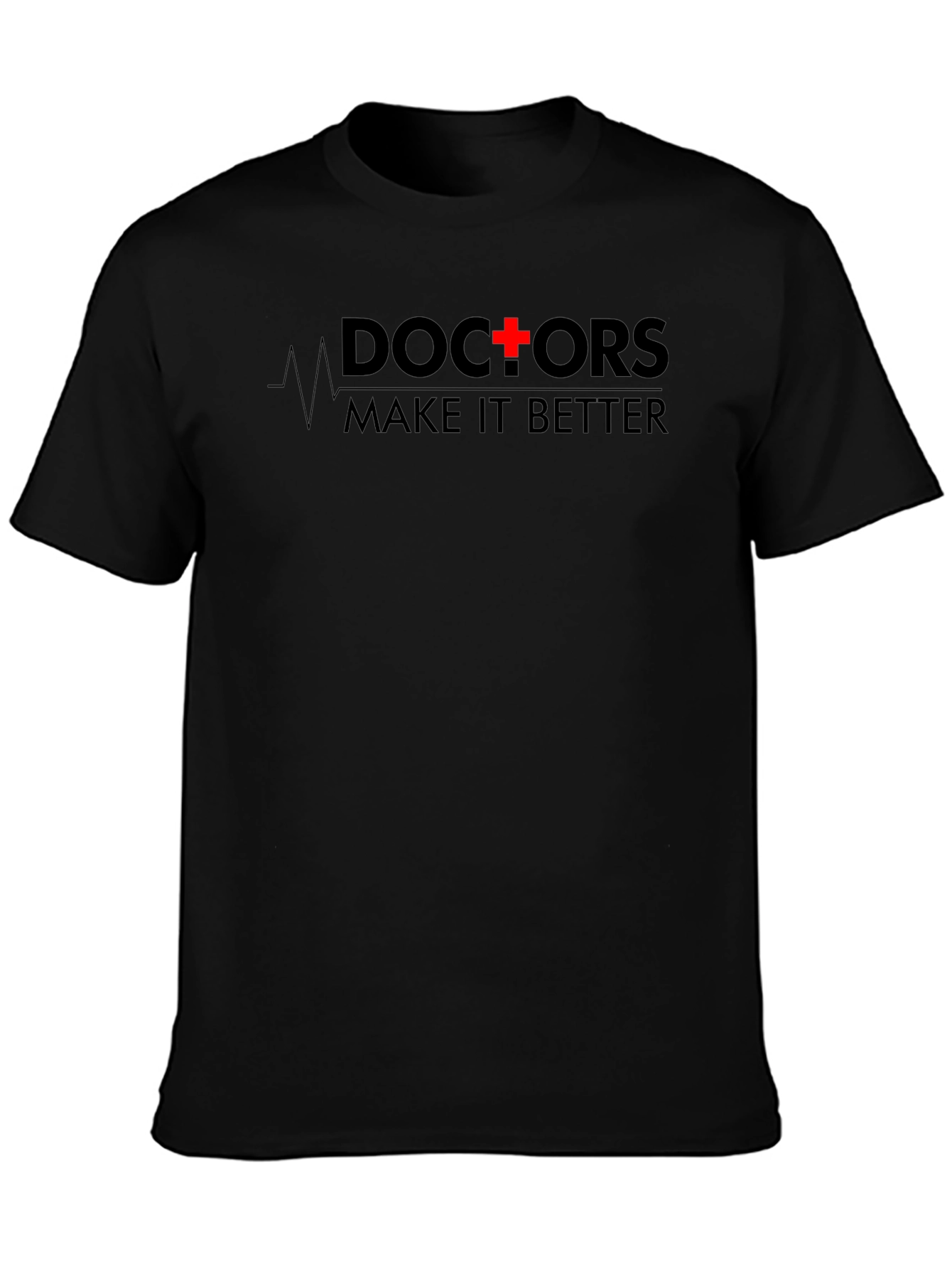 Doctors Make It Better T-Shirt