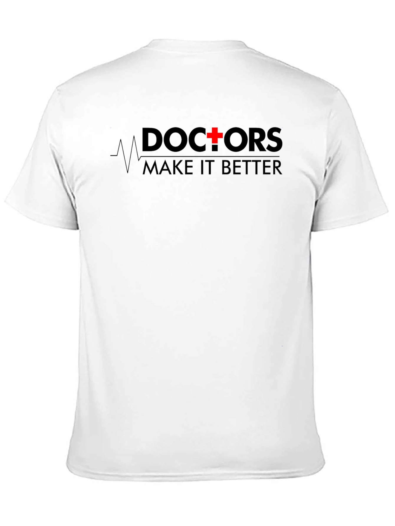 Doctors Make It Better T-Shirt