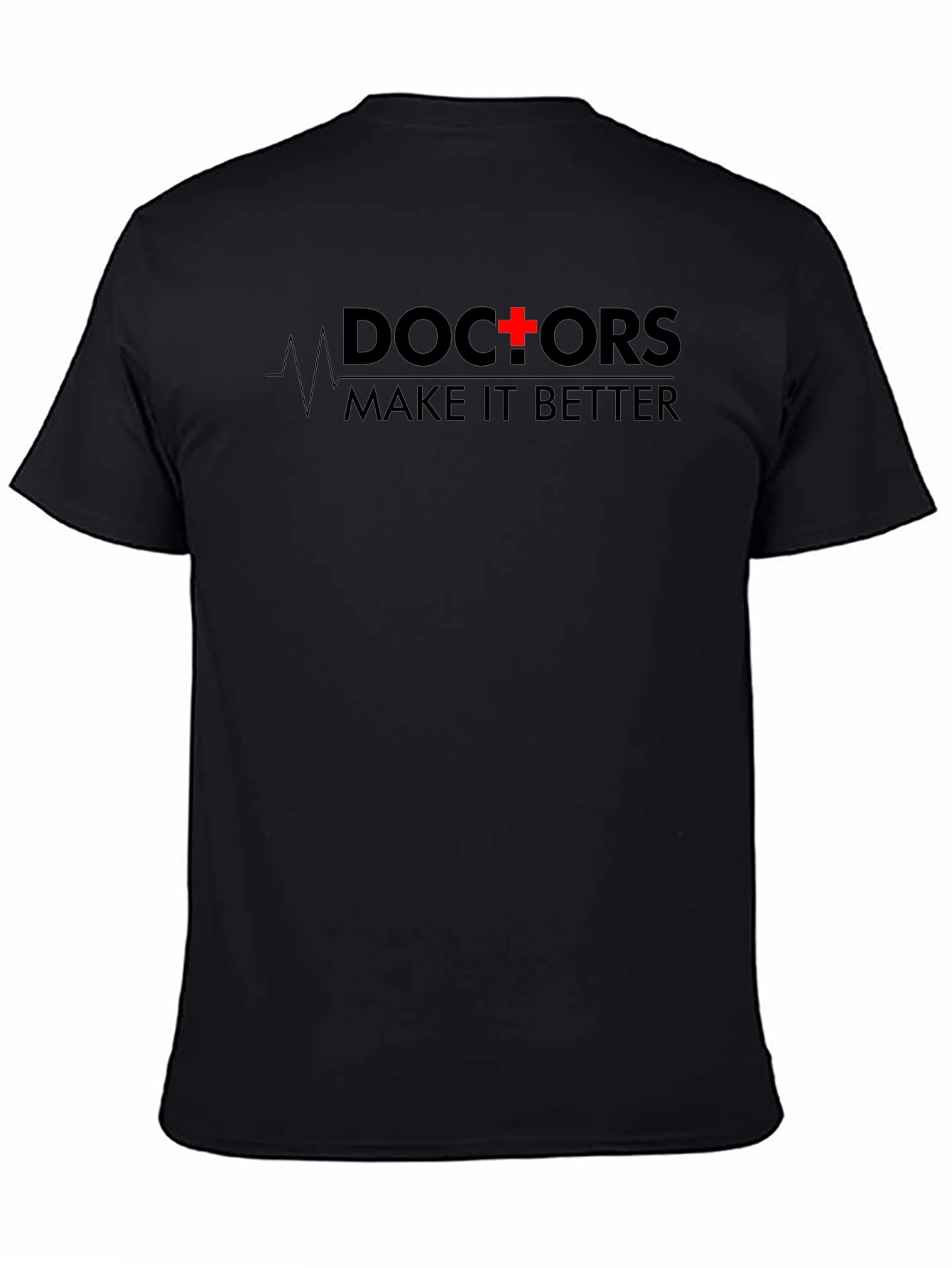 Doctors Make It Better T-Shirt