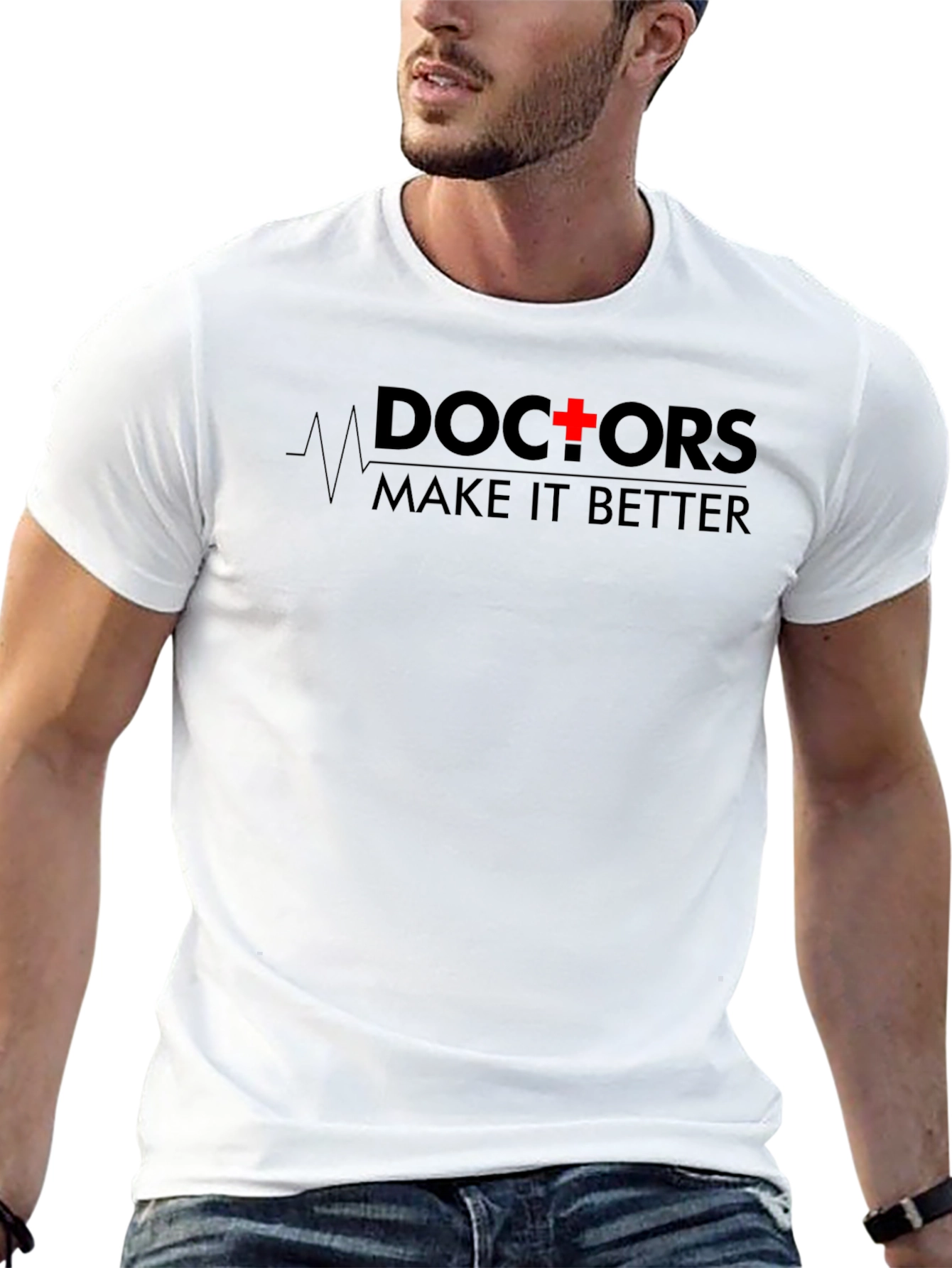 Doctors Make It Better T-Shirt