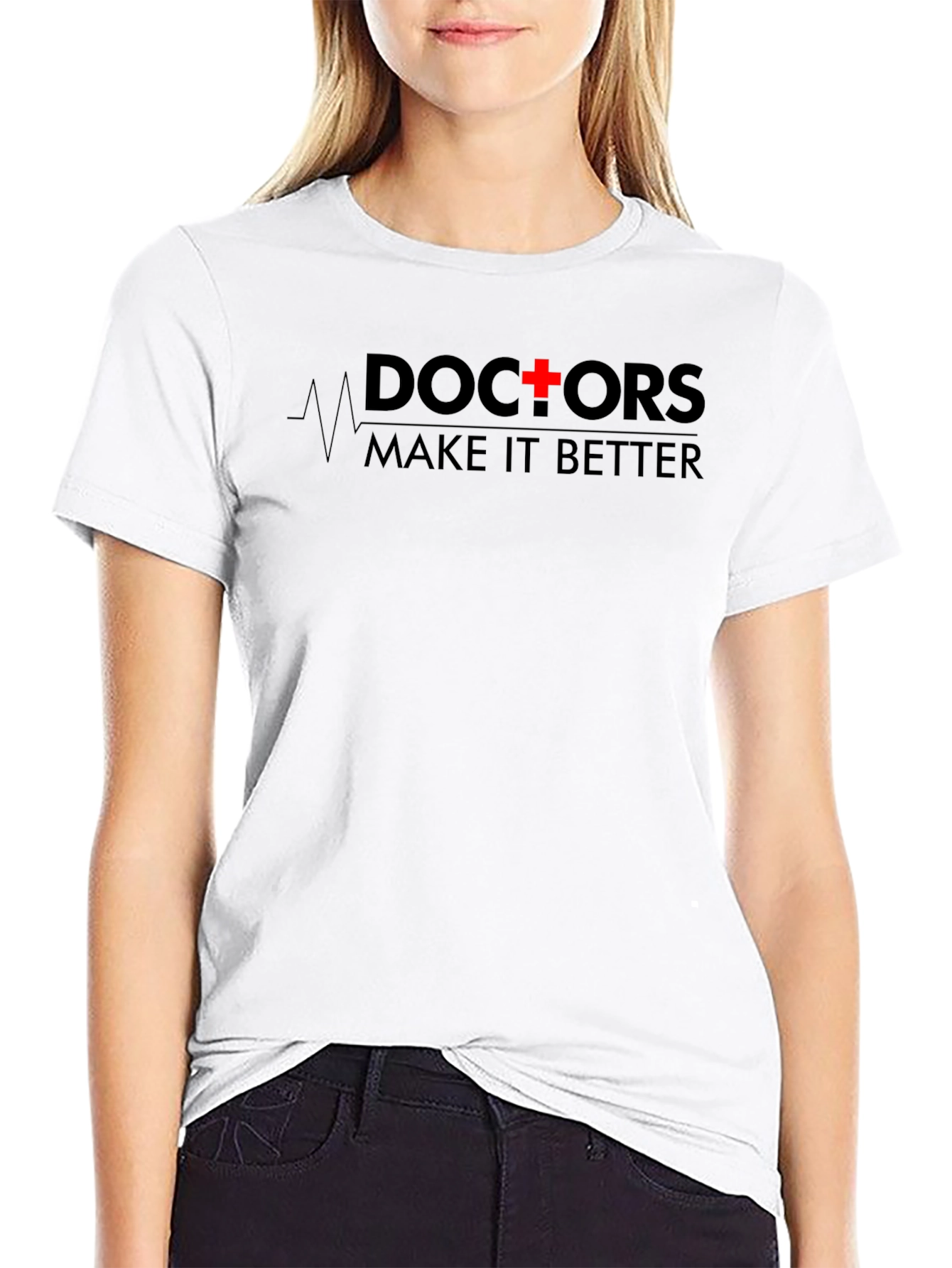 Doctors Make It Better T-Shirt