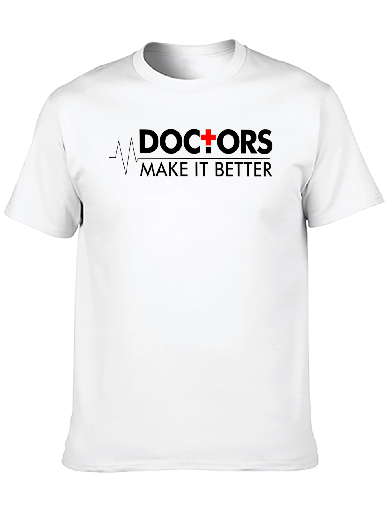 Doctors Make It Better T-Shirt