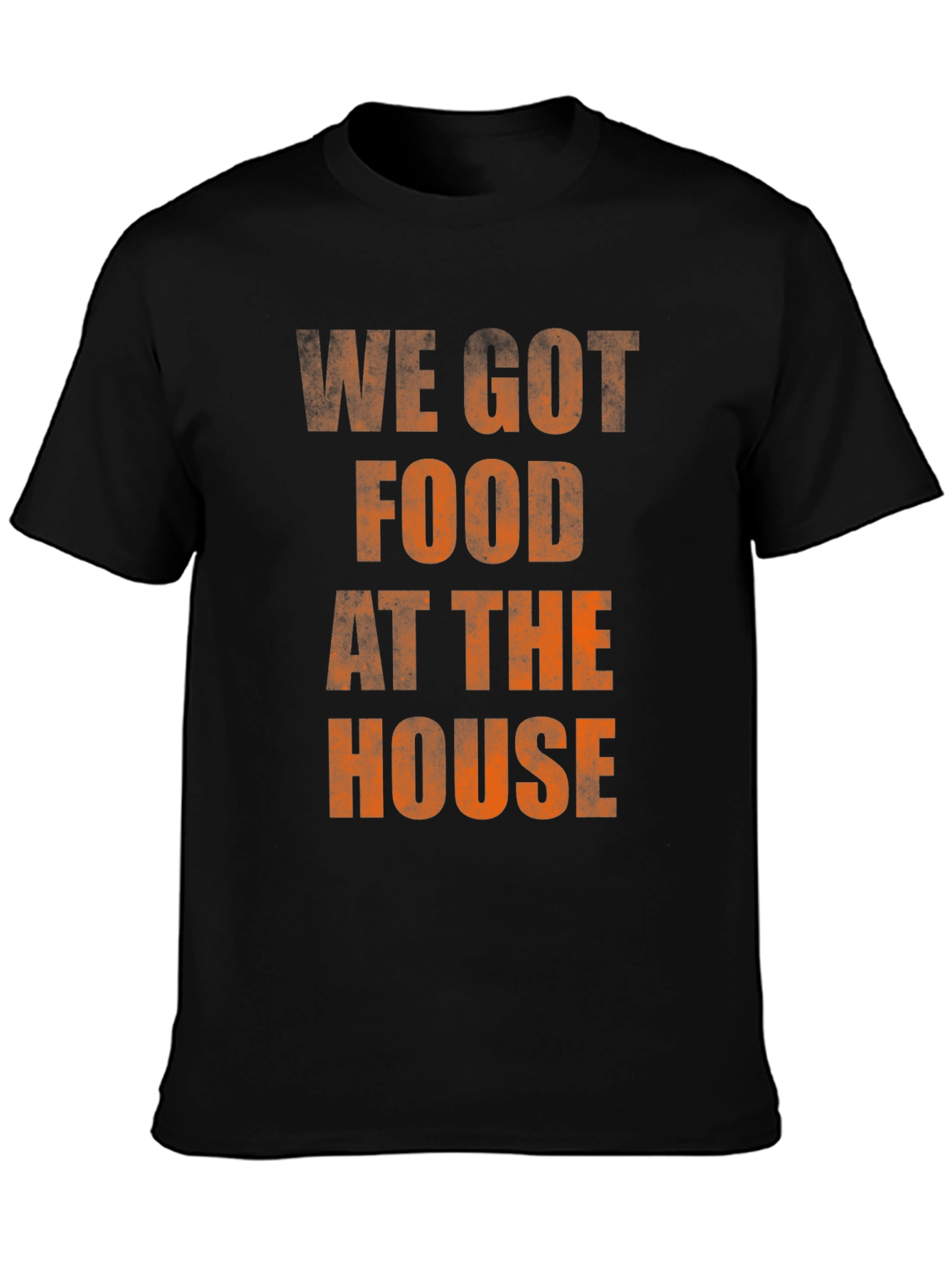 We Got Food At The House T-Shirt