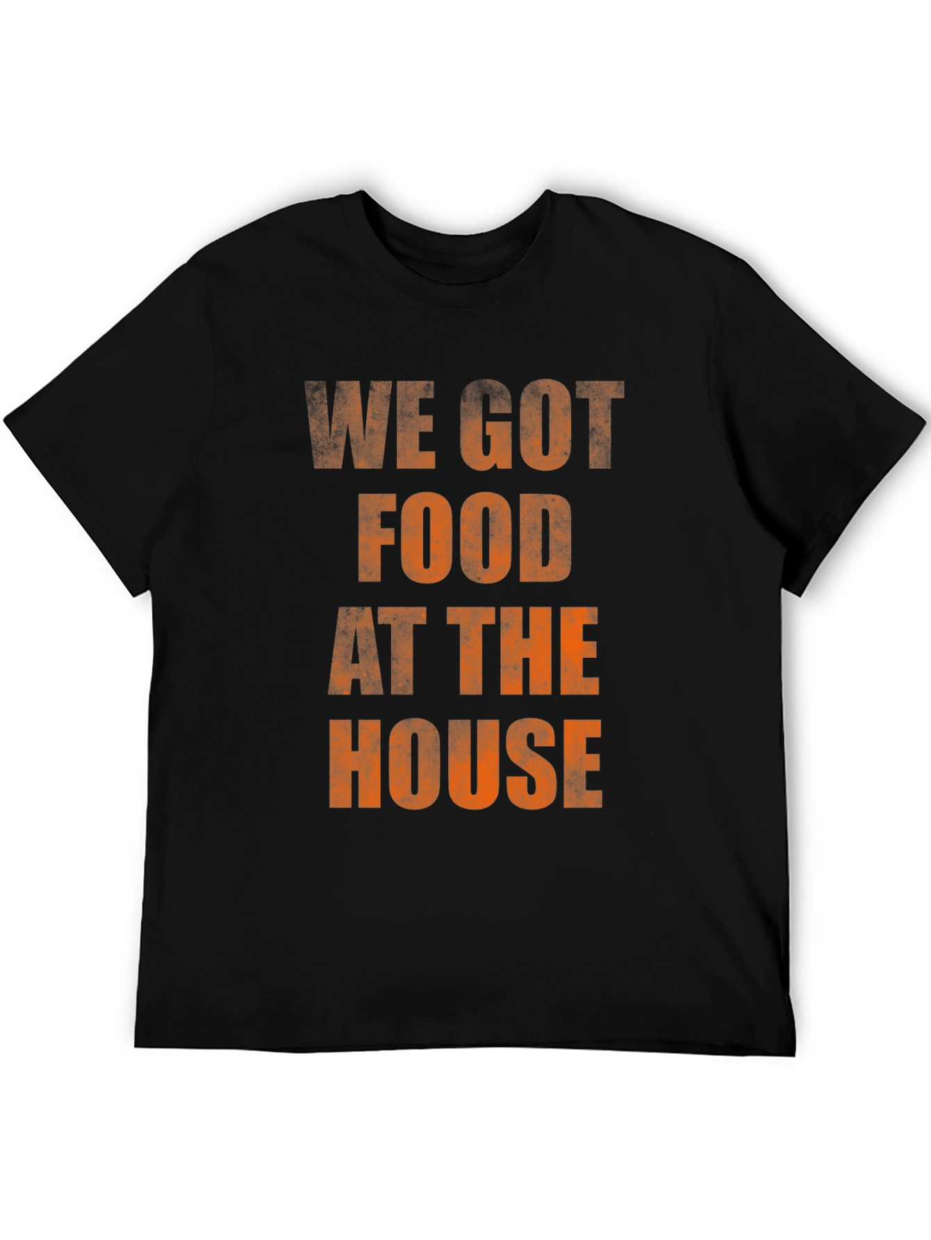 We Got Food At The House T-Shirt