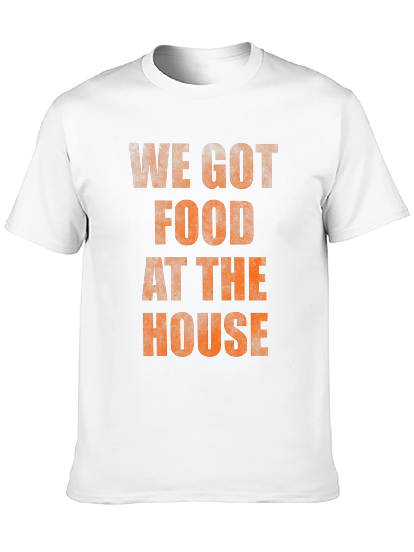 We Got Food At The House T-Shirt
