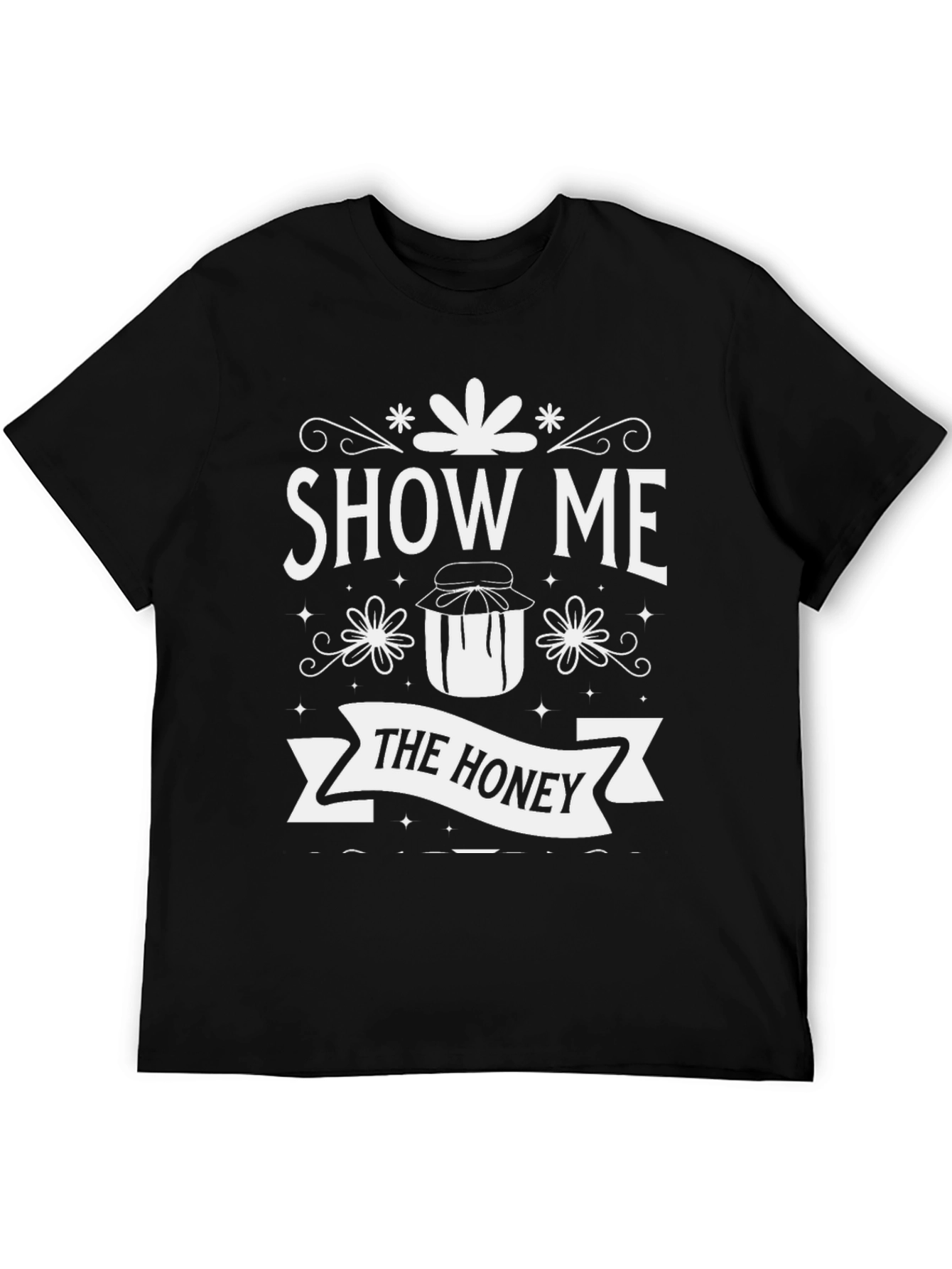 Show Me The Honey Graphic T-Shirt - Novelty Tee