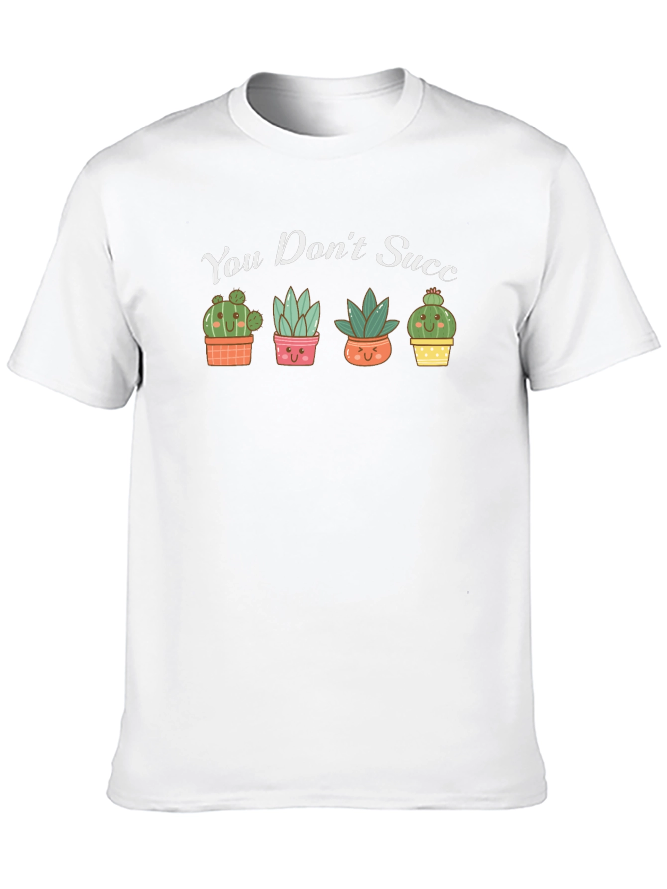 Cute Succulent Graphic T-Shirt - You Dont Succ