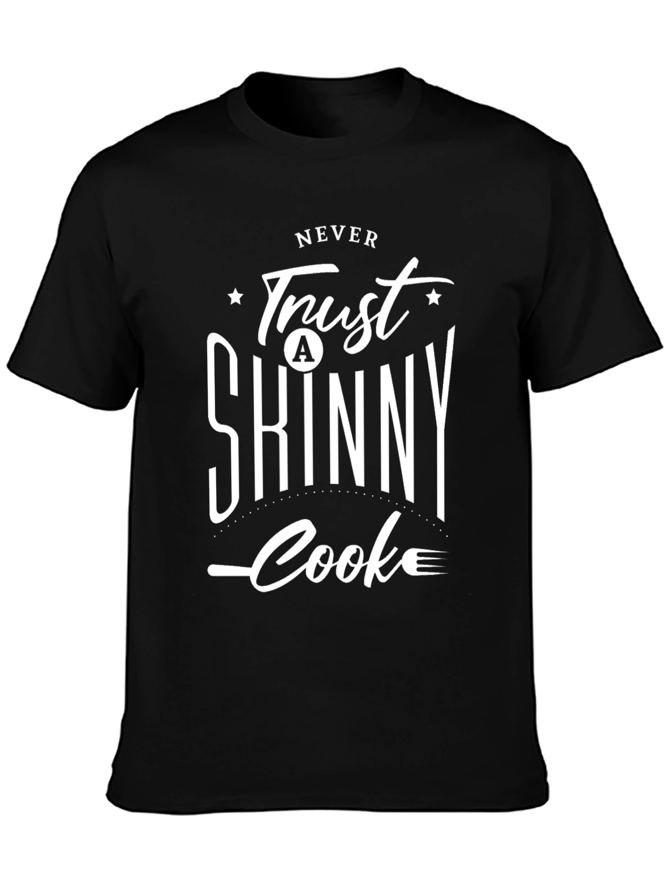 Never Trust a Skinny Cook Black T-Shirt