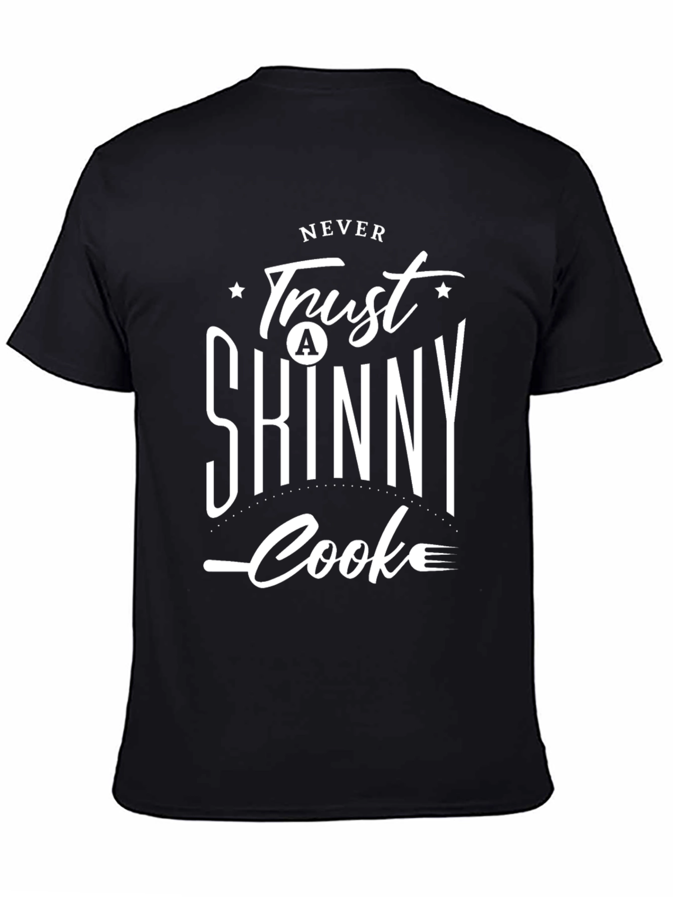 Never Trust a Skinny Cook Black T-Shirt