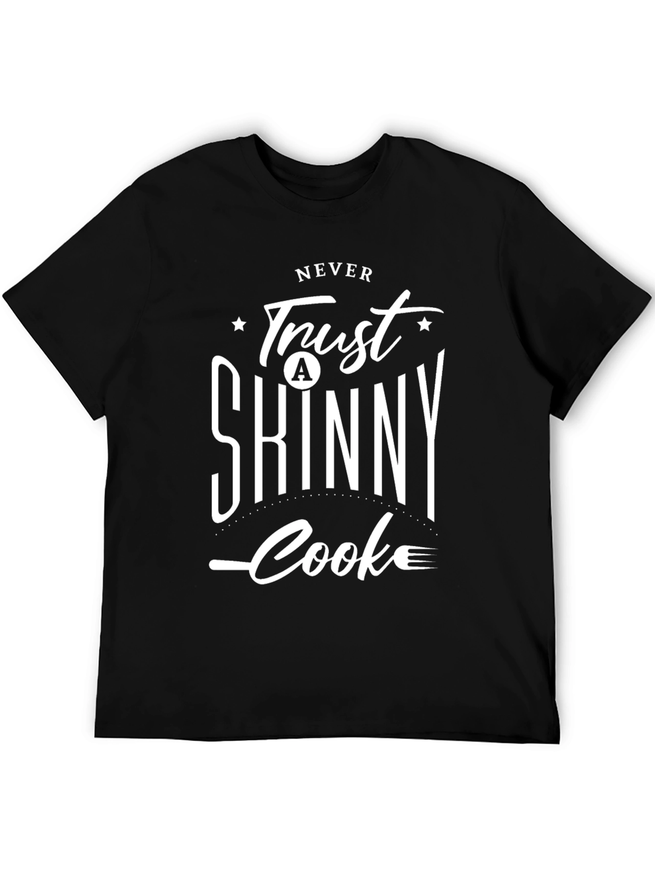 Never Trust a Skinny Cook Black T-Shirt