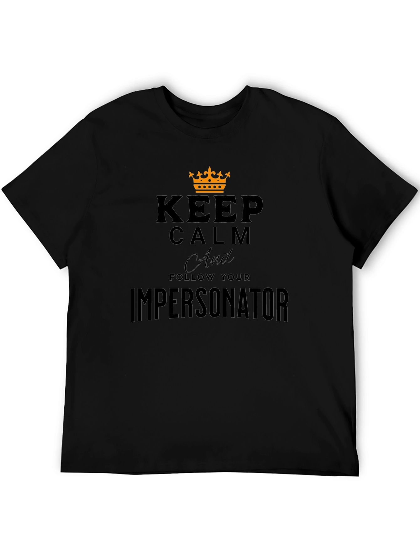 Keep Calm and Follow Your Impersonator T-Shirt