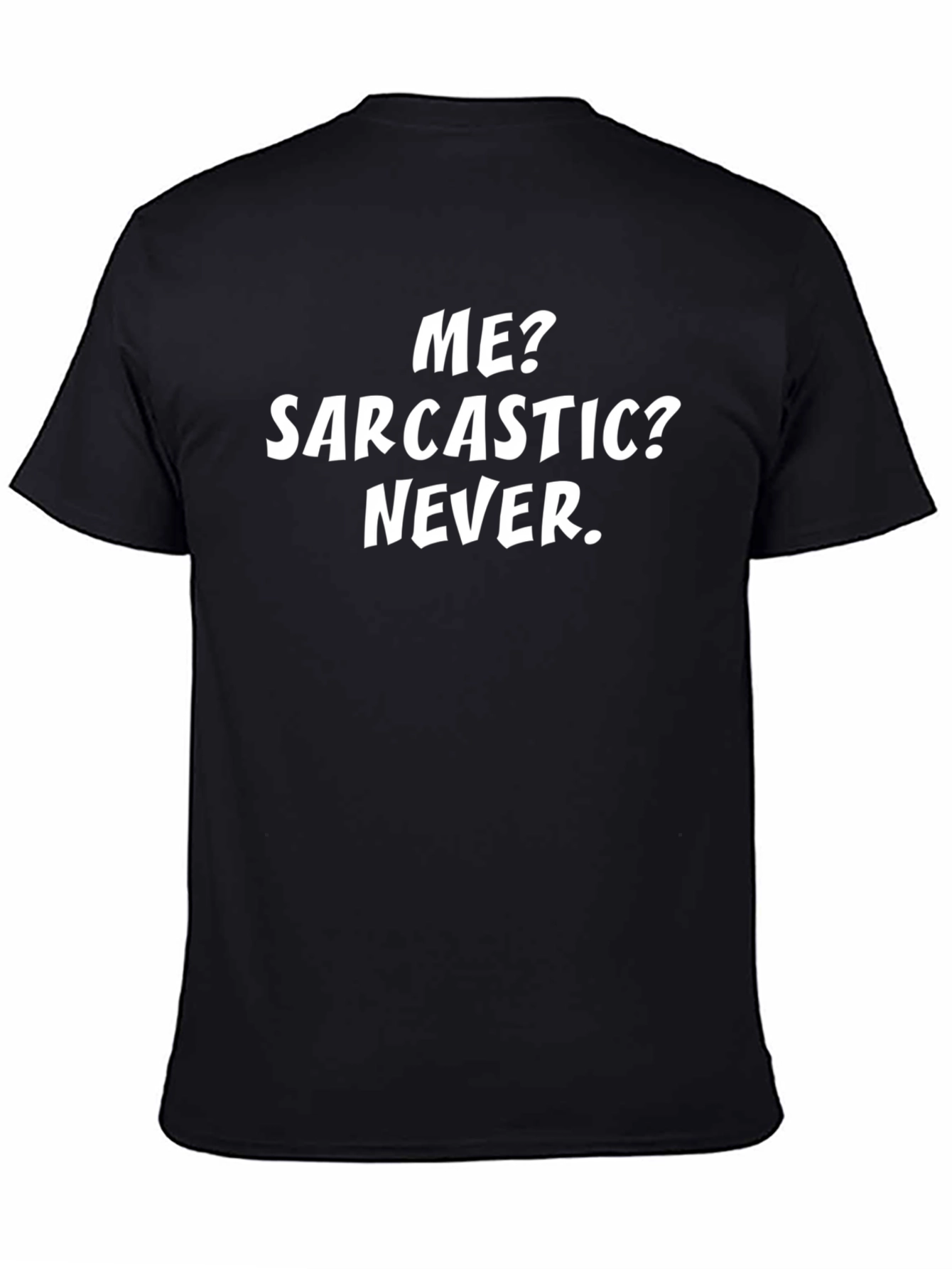 Sarcastic Humor T-Shirt: Me? Sarcastic? Never.