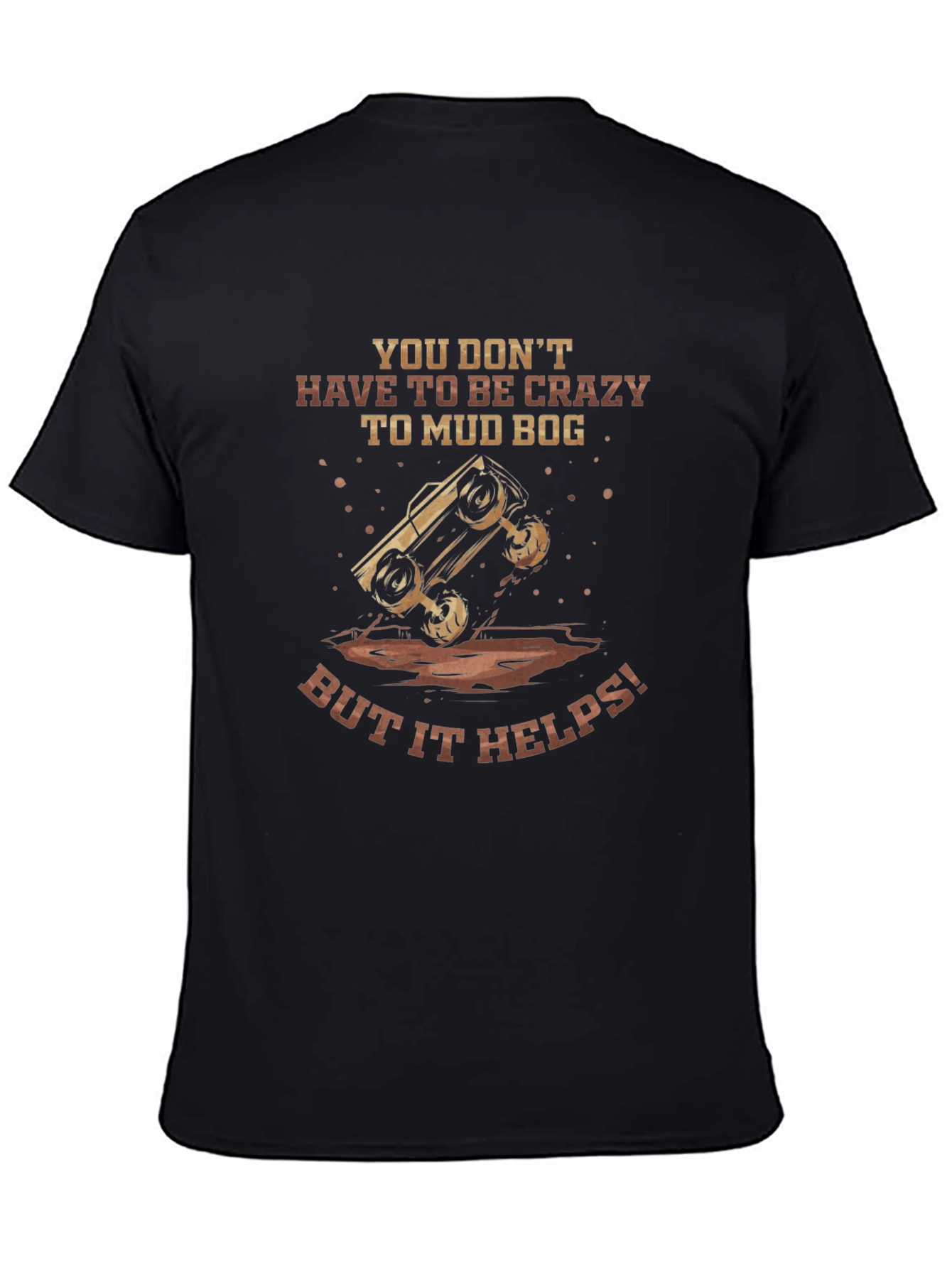Mud Bogging T-Shirt - Crazy Helps!