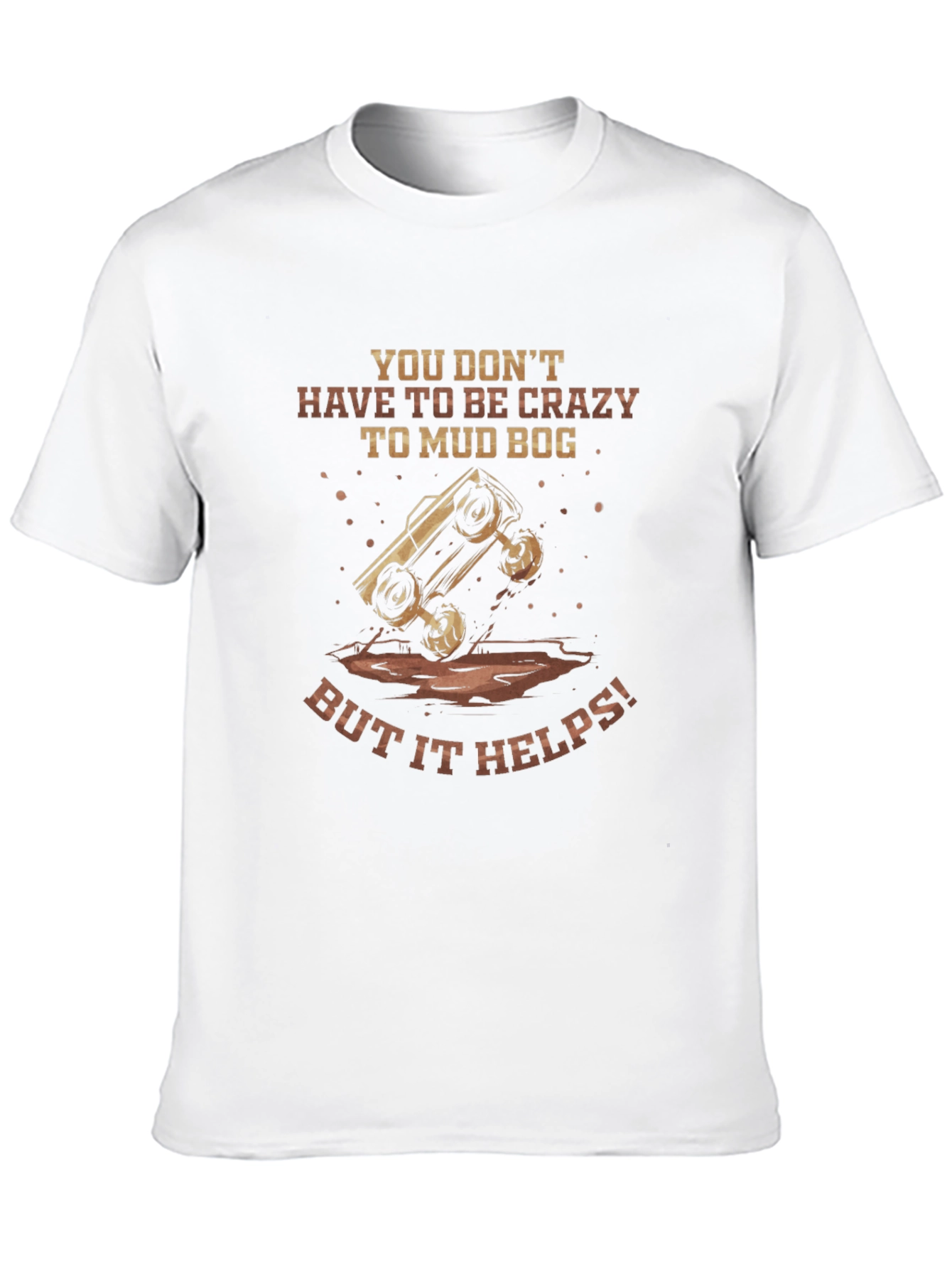 Mud Bogging T-Shirt - Crazy Helps!