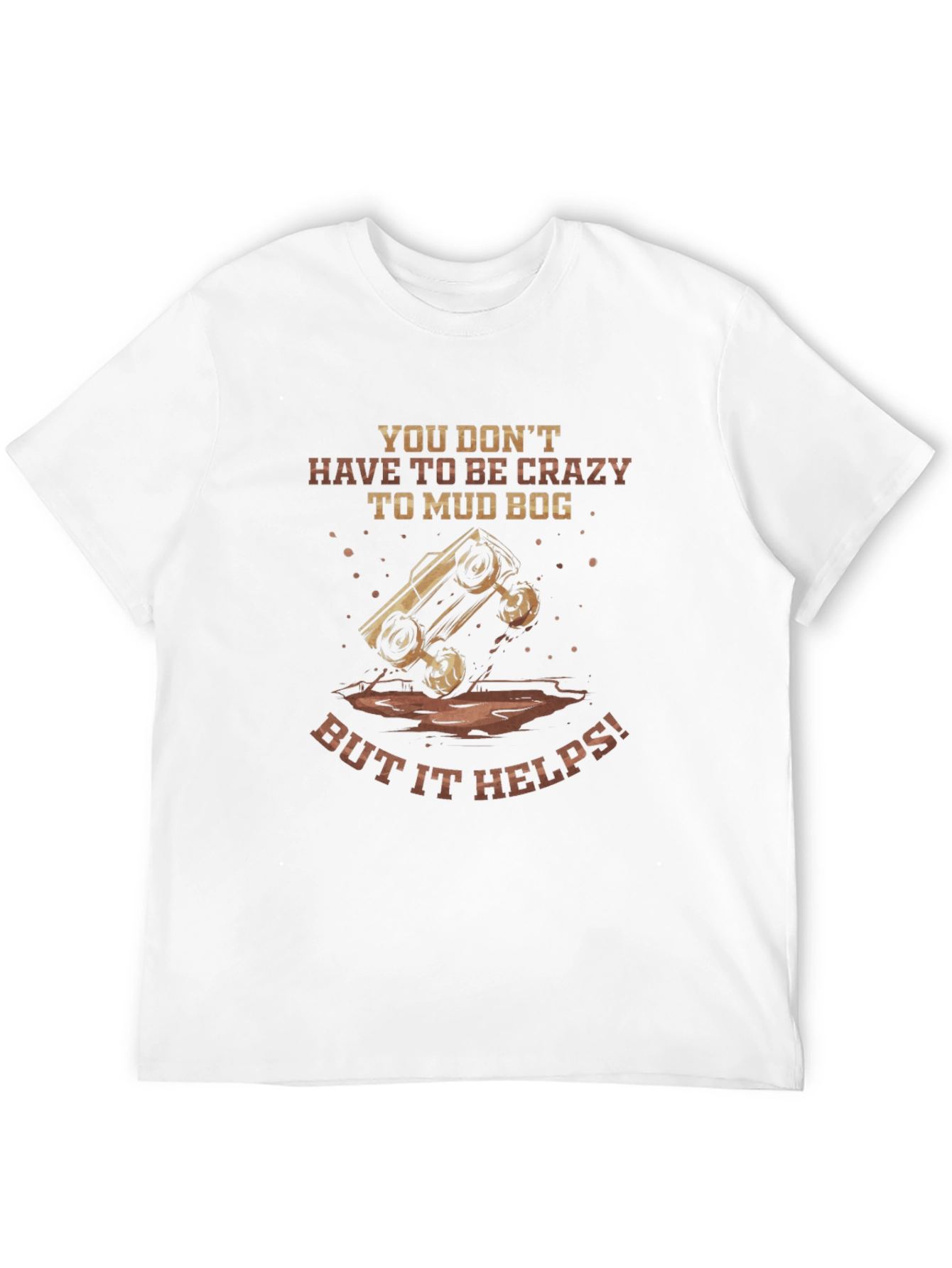 Mud Bogging T-Shirt - Crazy Helps!