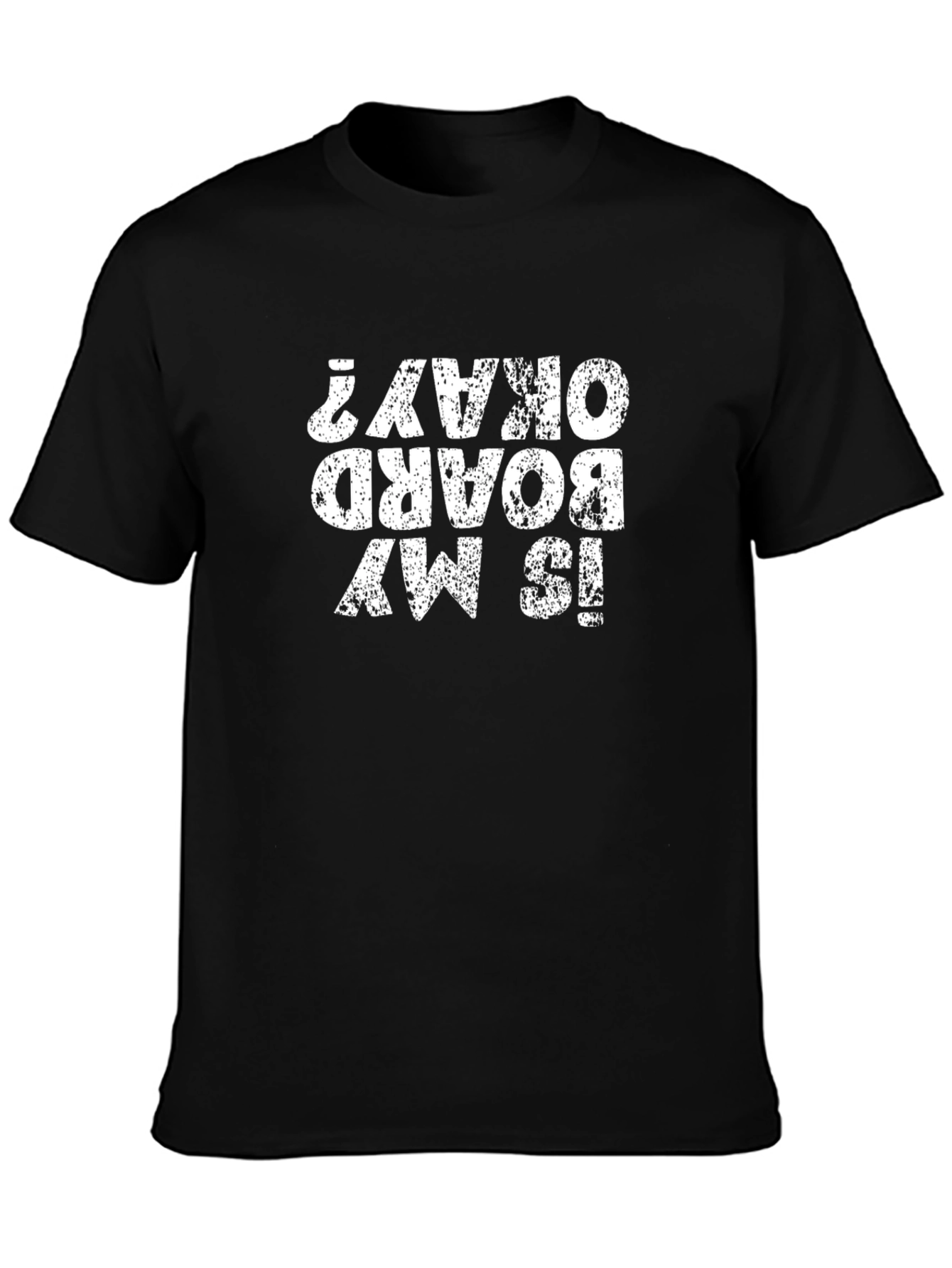 Is My Board Okay? Graphic Tee