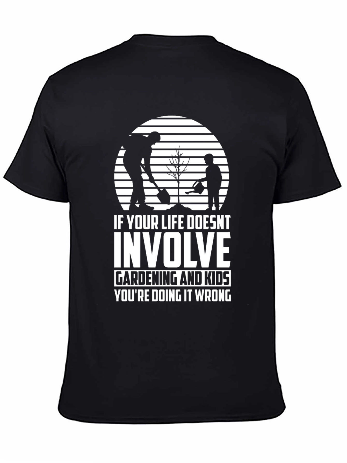 Gardening and Kids T-Shirt - Life Done Right!