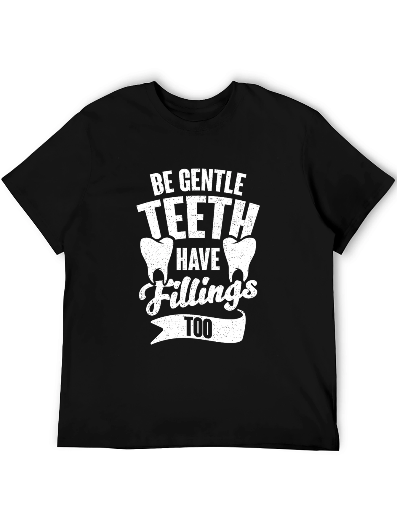 Be Gentle Teeth Fillings Tee