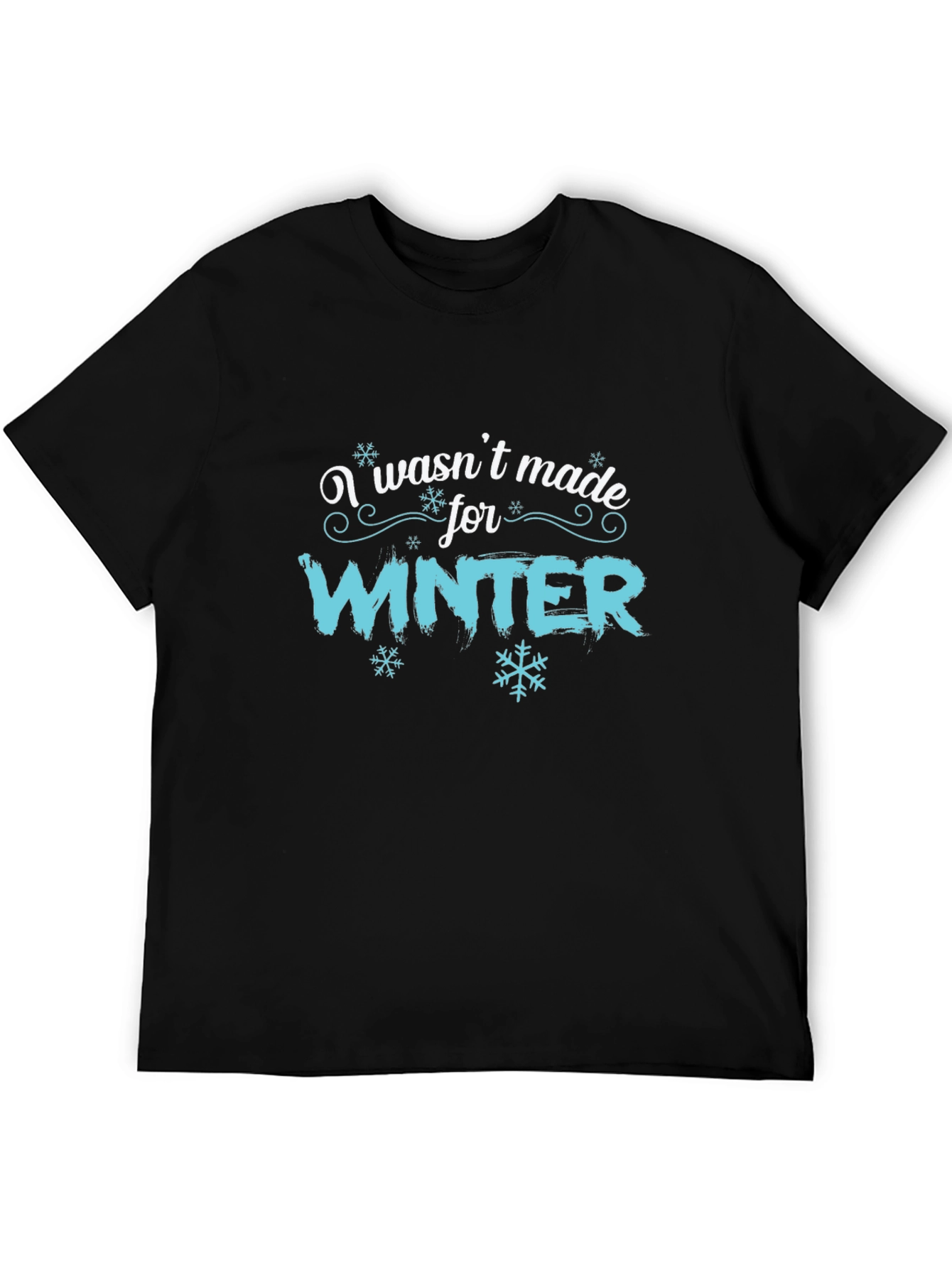 I Wasnt Made for Winter Graphic T-Shirt