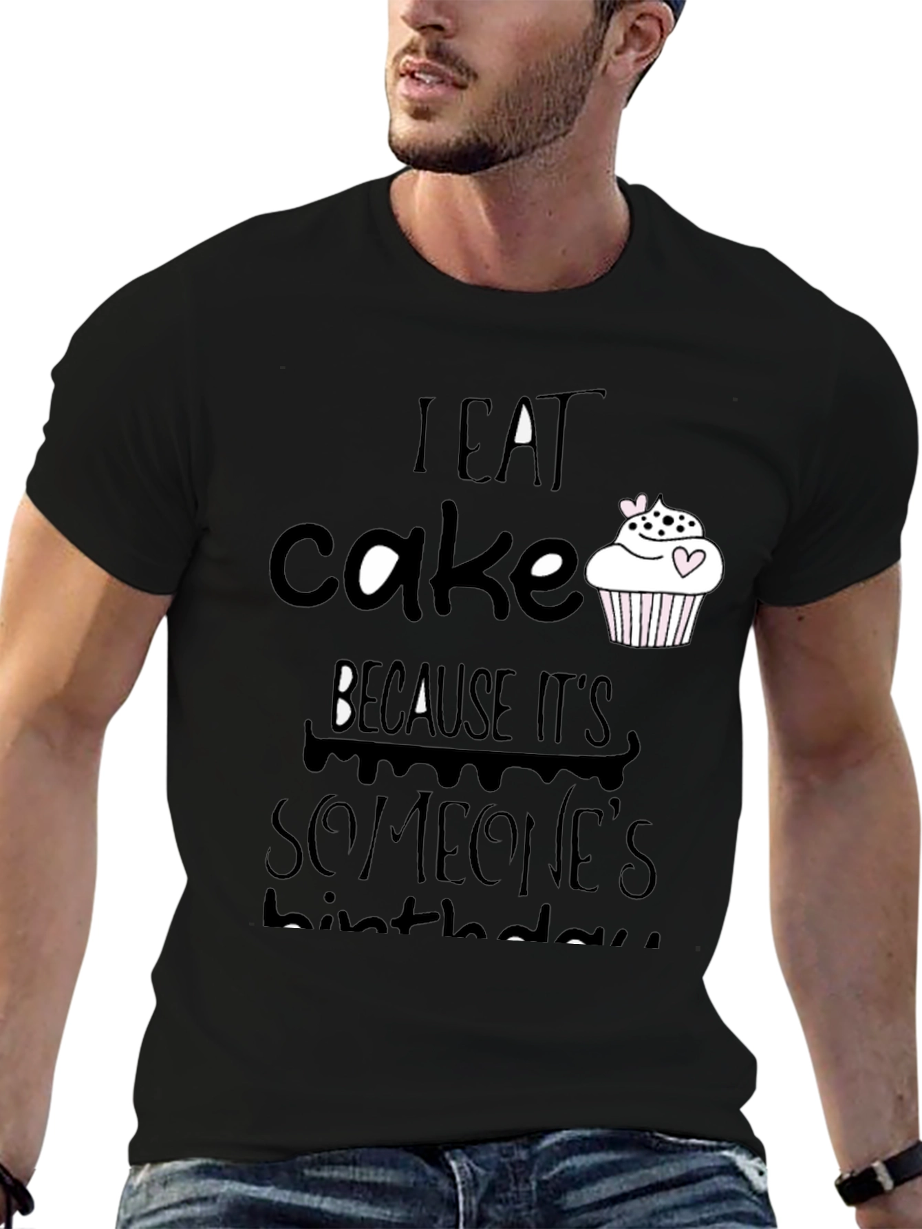 I Eat Cake Because Its Someones Birthday T-Shirt