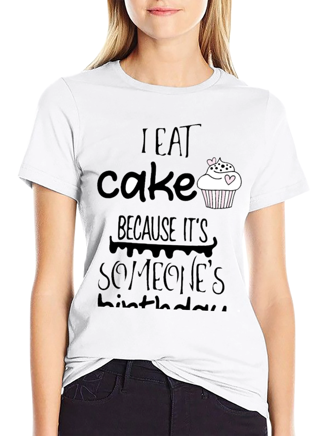 I Eat Cake Because Its Someones Birthday T-Shirt