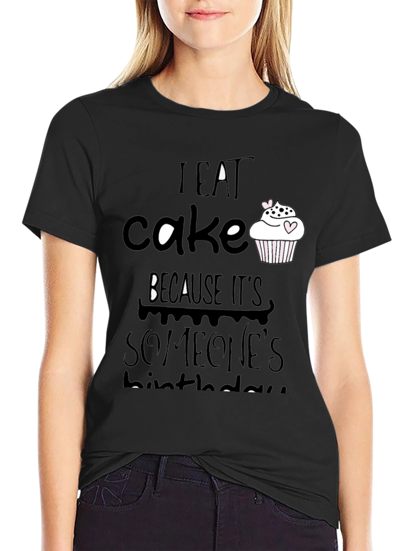 I Eat Cake Because Its Someones Birthday T-Shirt