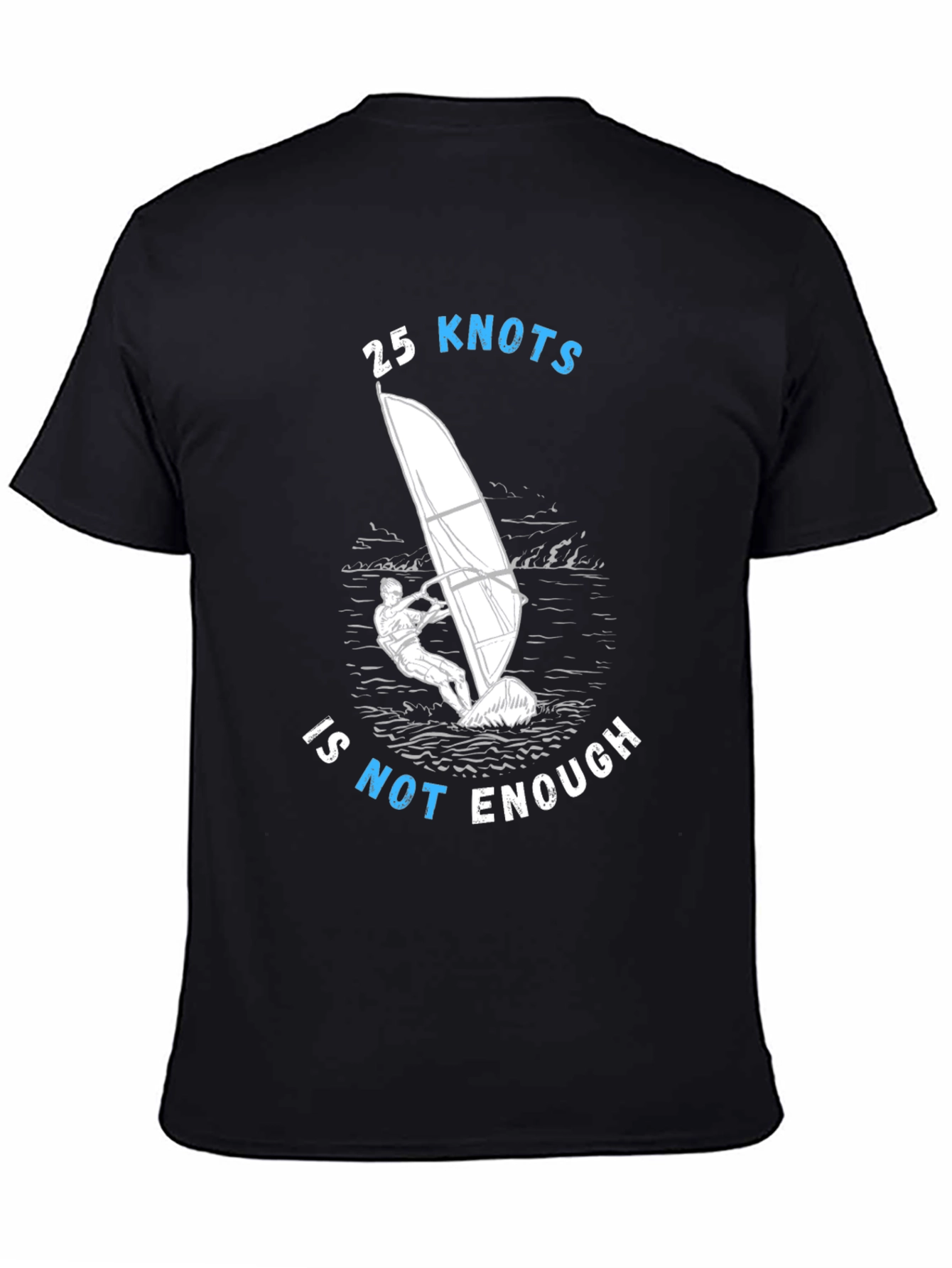 25 Knots Is Not Enough Windsurfing T-Shirt
