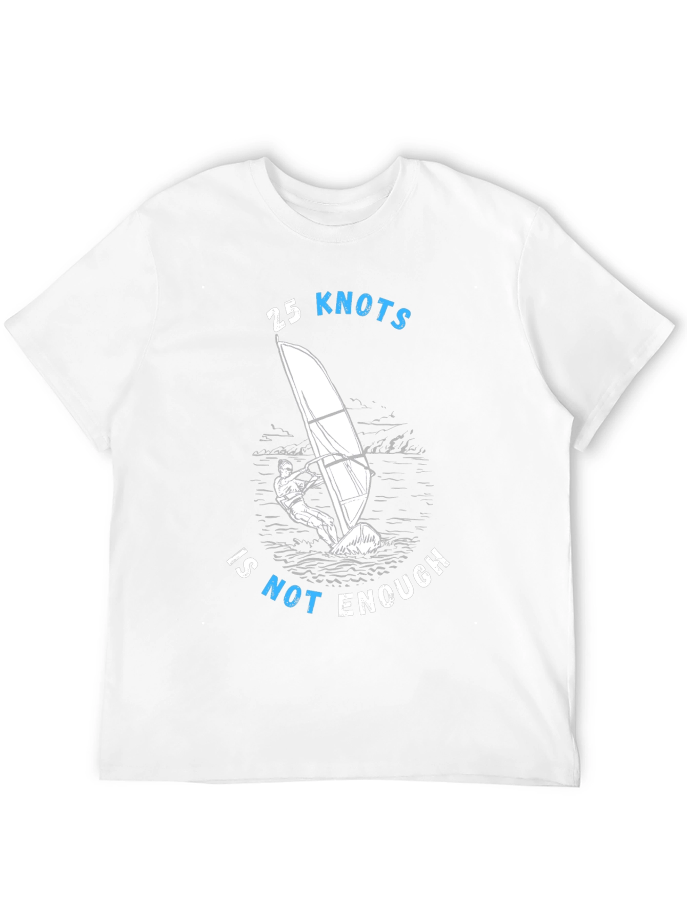 25 Knots Is Not Enough Windsurfing T-Shirt