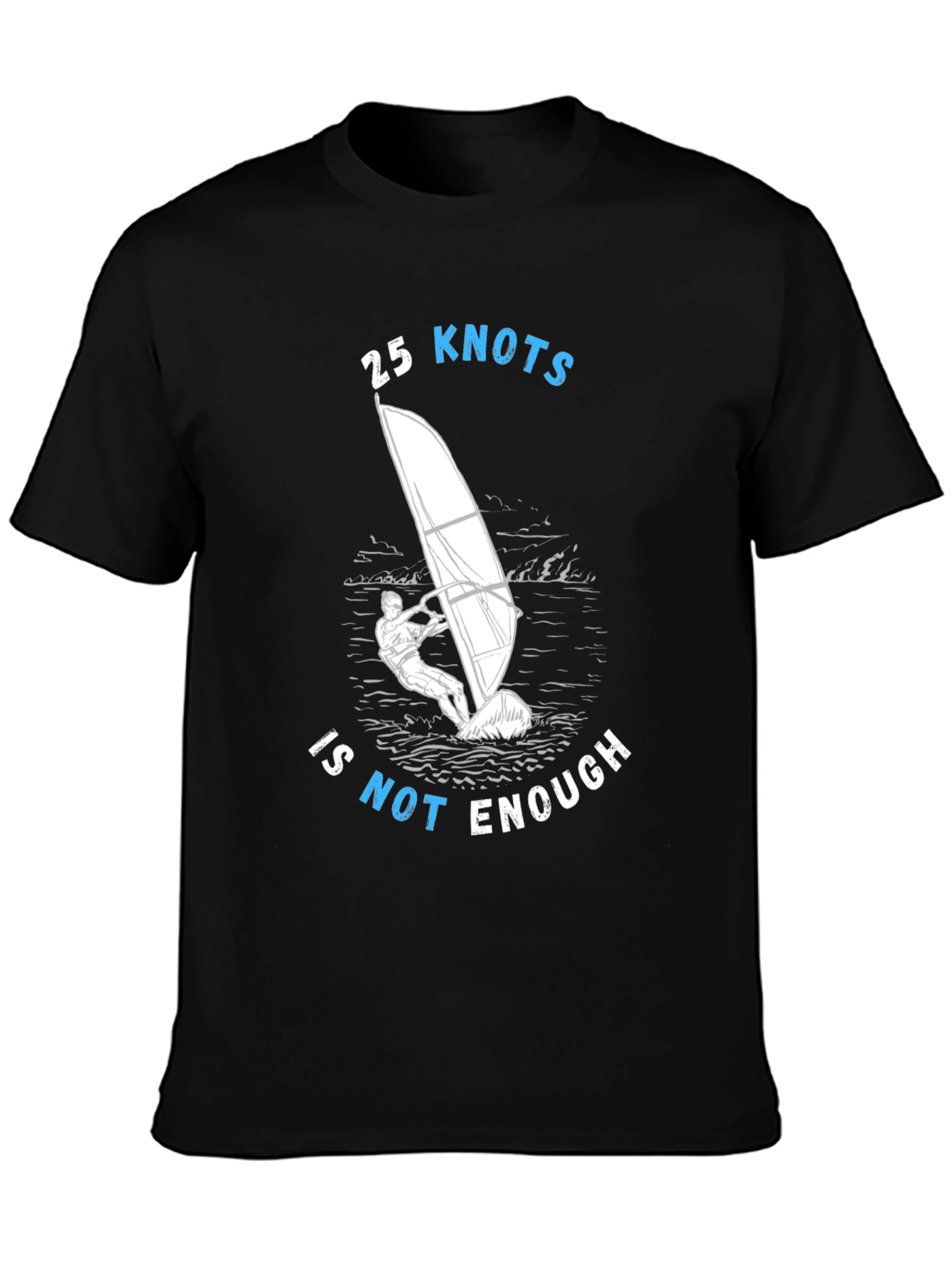 25 Knots Is Not Enough Windsurfing T-Shirt