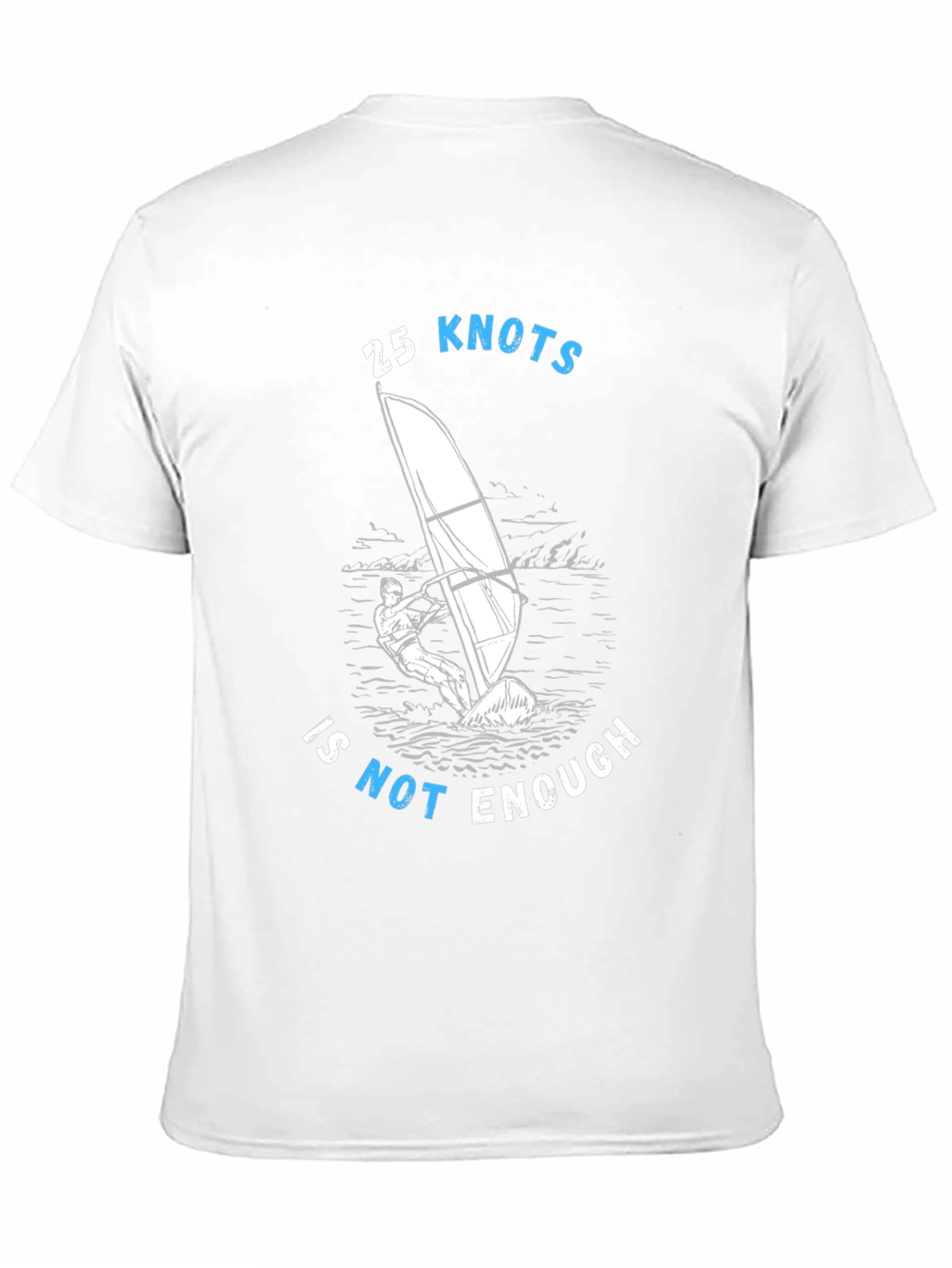 25 Knots Is Not Enough Windsurfing T-Shirt